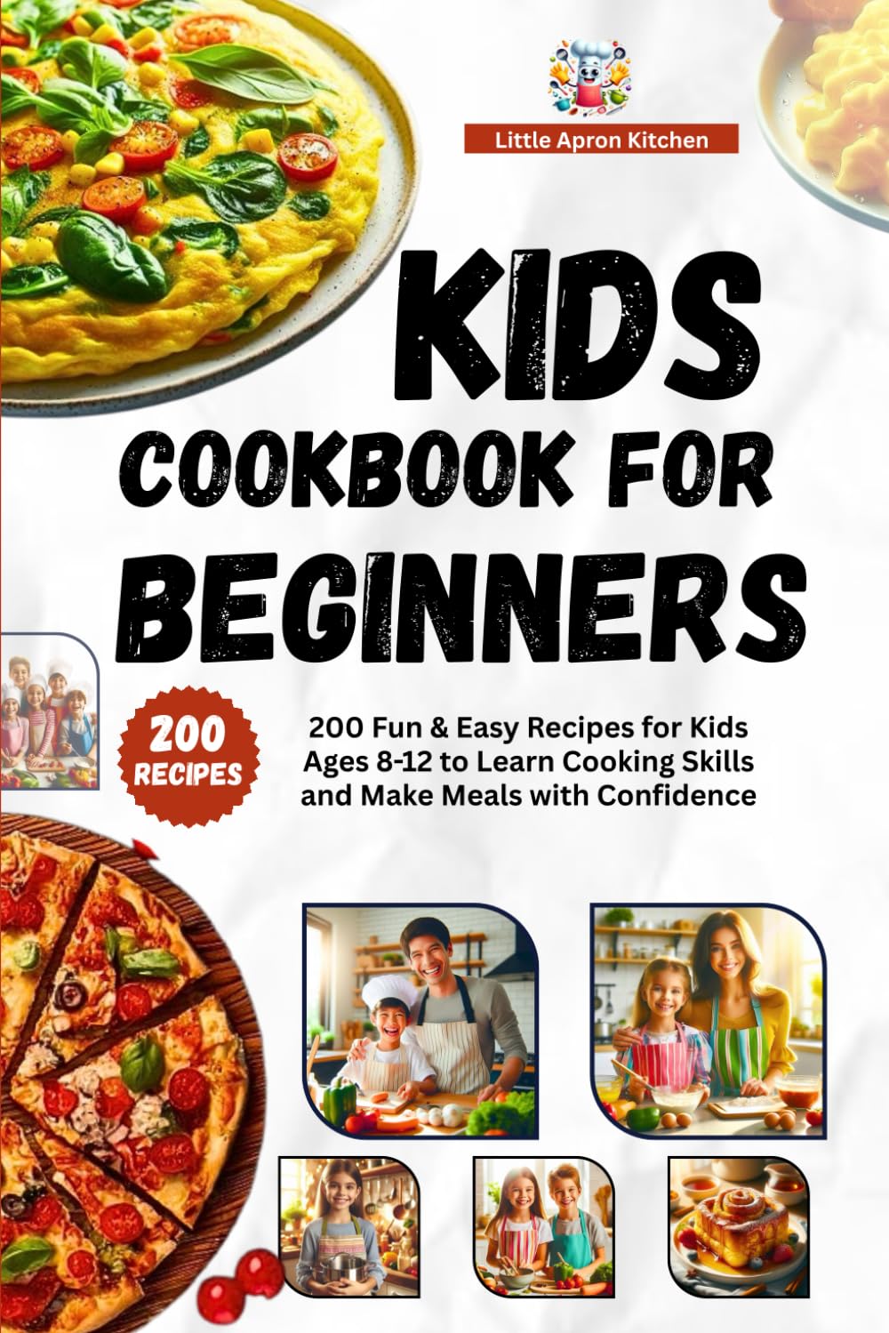Kids Cookbook for Beginners: 200 Fun & Easy Recipes for Kids Ages 8-12 to Learn Cooking Skills and Make Meals with Confidence