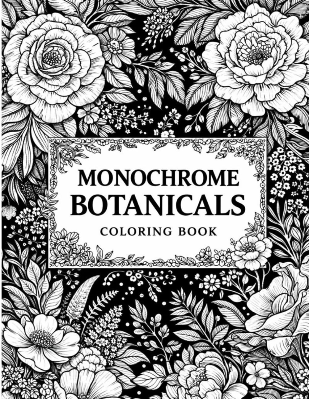 Monochrome Botanicals Coloring Book: Minimalist Floral Line Art for Adults Featuring Elegant Flowers and Modern Botanical Illustrations for Relaxation and Creative Mindfulness