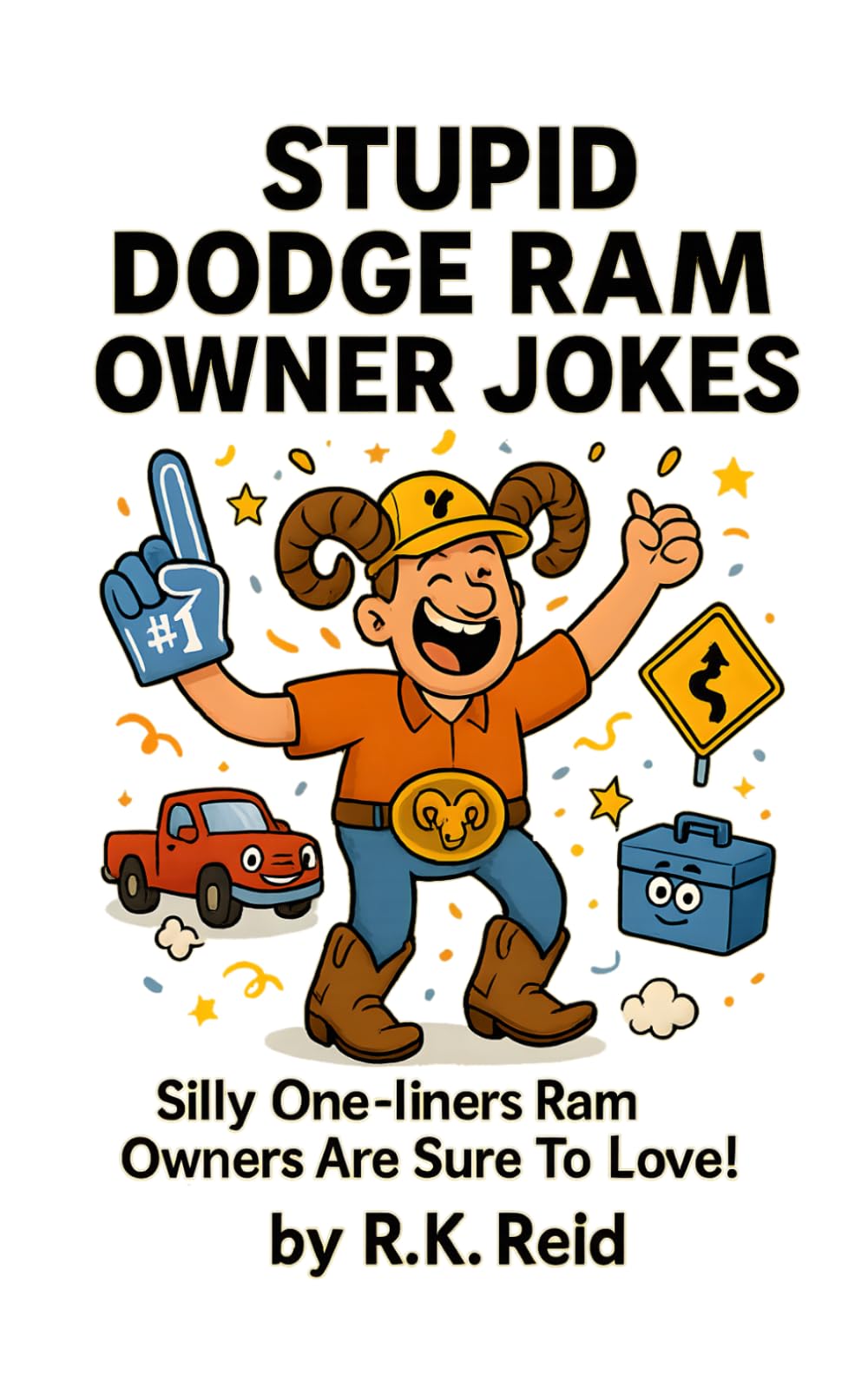 Stupid Dodge Ram Owner Jokes: Funny Dodge Ram Gift Ideas for Him. Ideal for Christmas or a Birthday — Perfect Gifts for Dodge Ram Owners & Lovers!