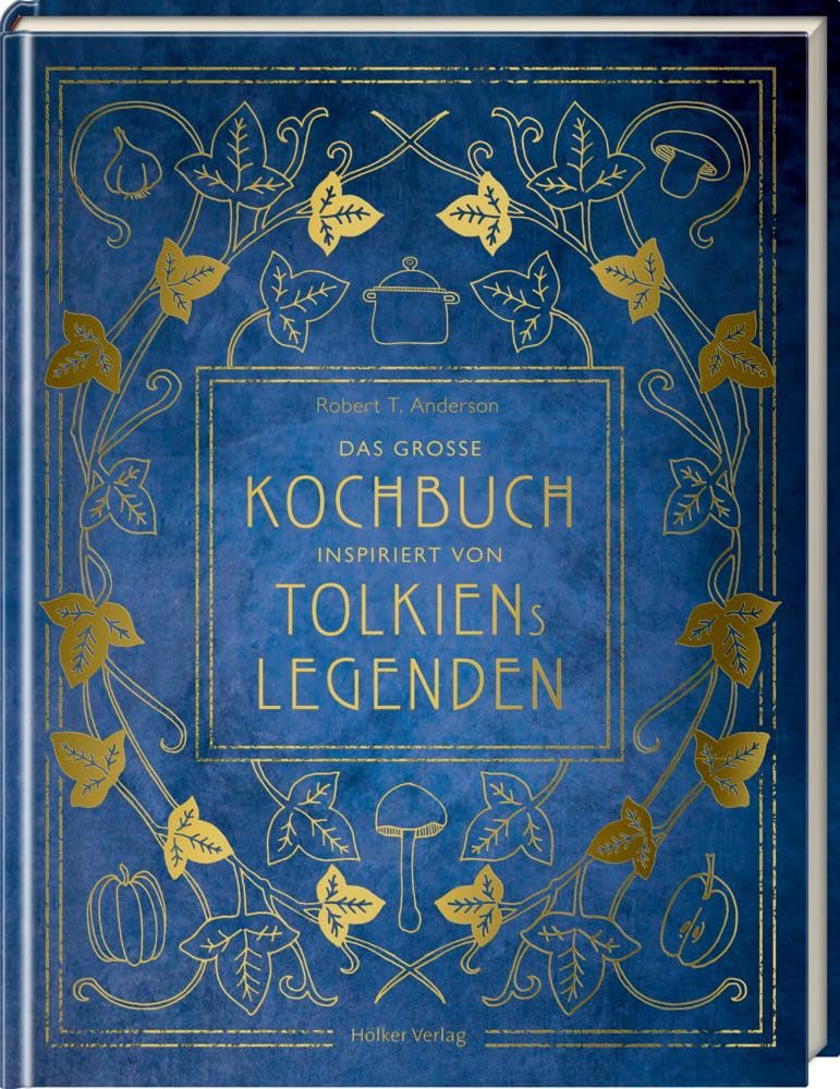 Das große Kochbuch inspiriert von Tolkiens Legenden: Über 100 Rezepte aus Mittelerde