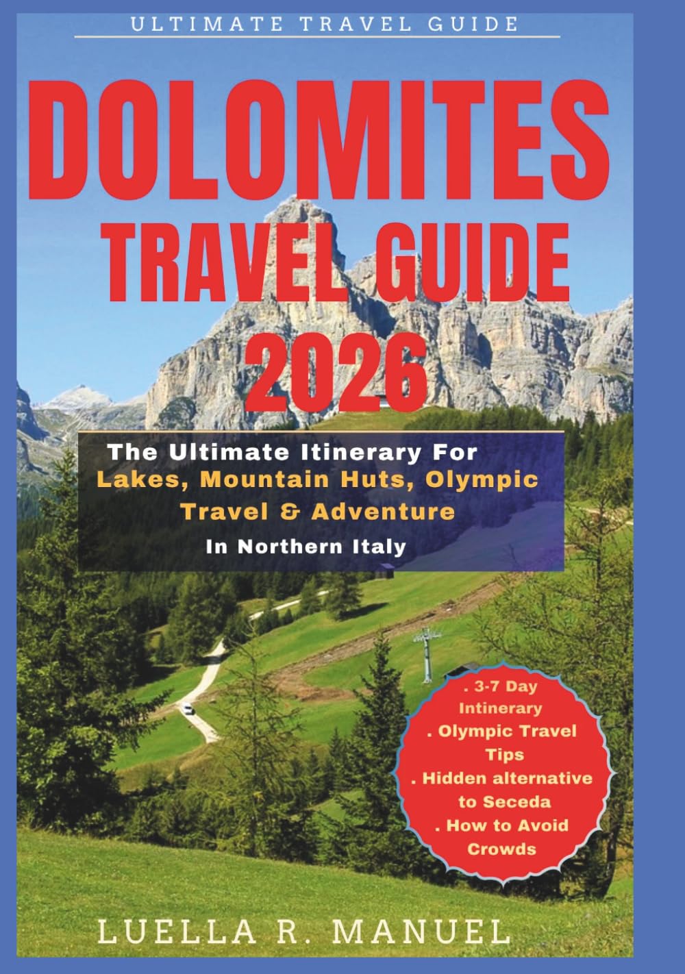 DOLOMITES TRAVEL GUIDE 2026: The Ultimate Itinerary For Lakes, Mountain Huts, Olympic Travel, & Adventure In Northern Italy