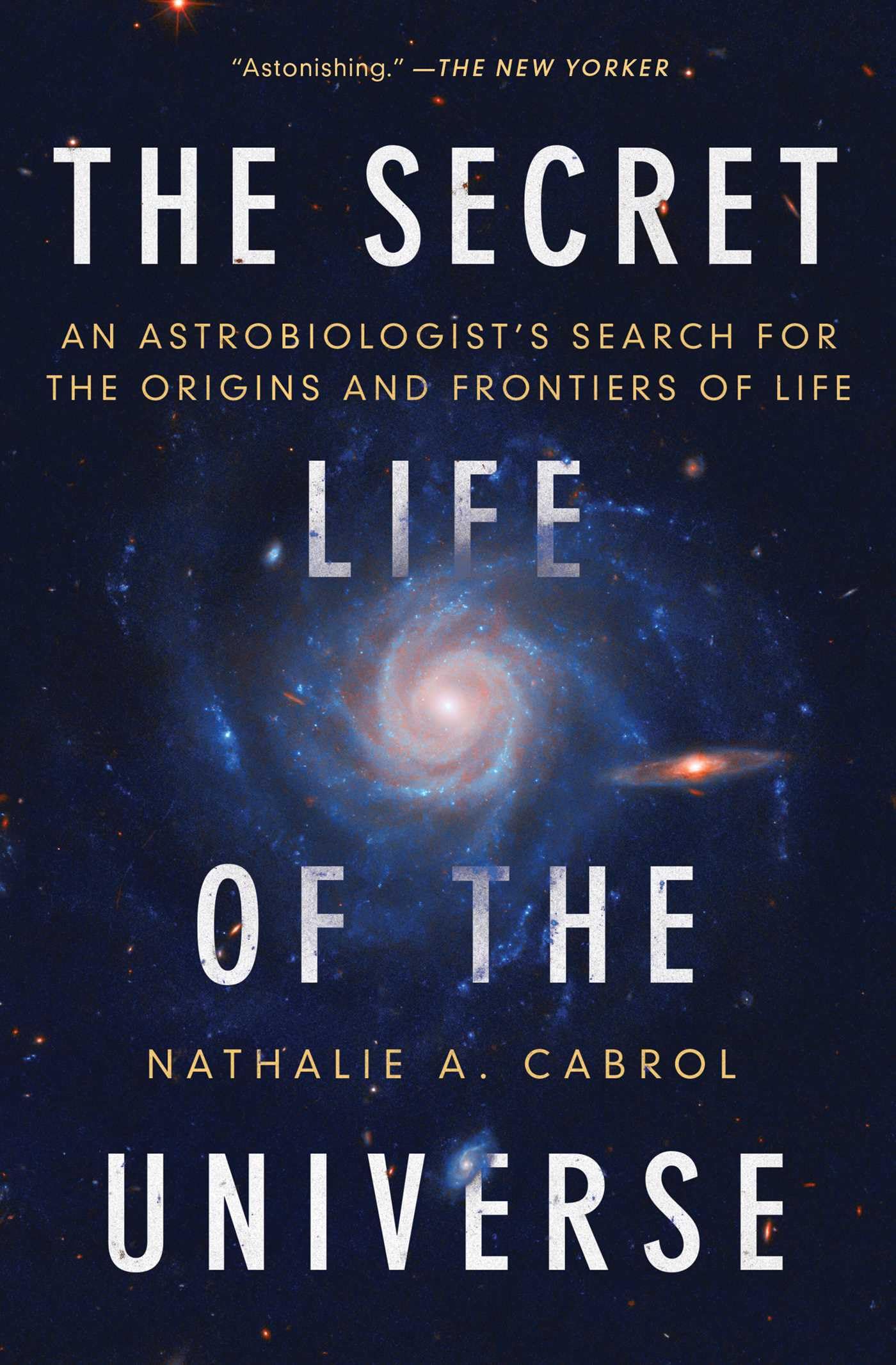 The Secret Life of the Universe: An Astrobiologist's Search for the Origins and Frontiers of Life