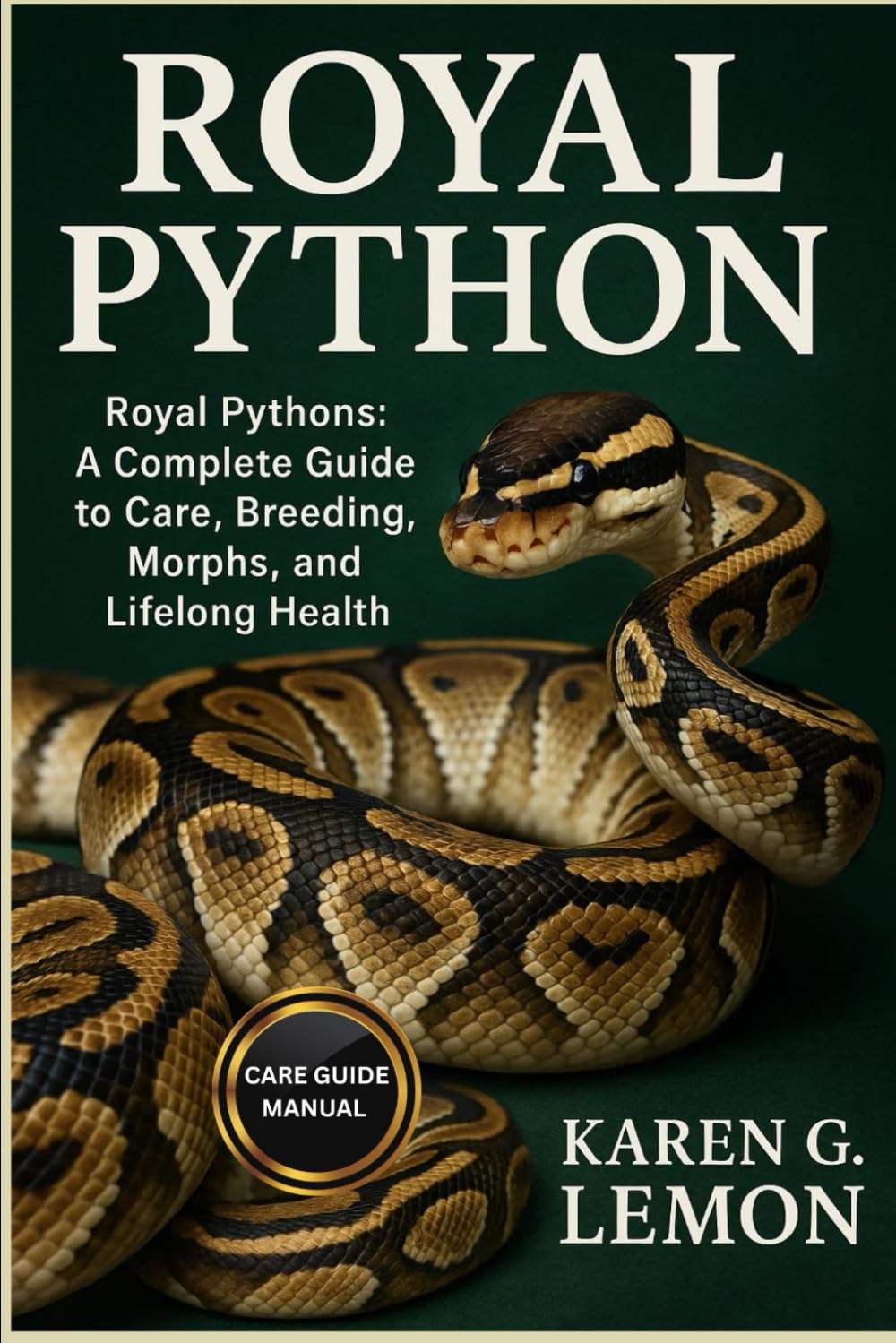 ROYAL PYTHON: Royal Pythons: A Complete Guide to Care, Breeding, Morphs, and Lifelong Health