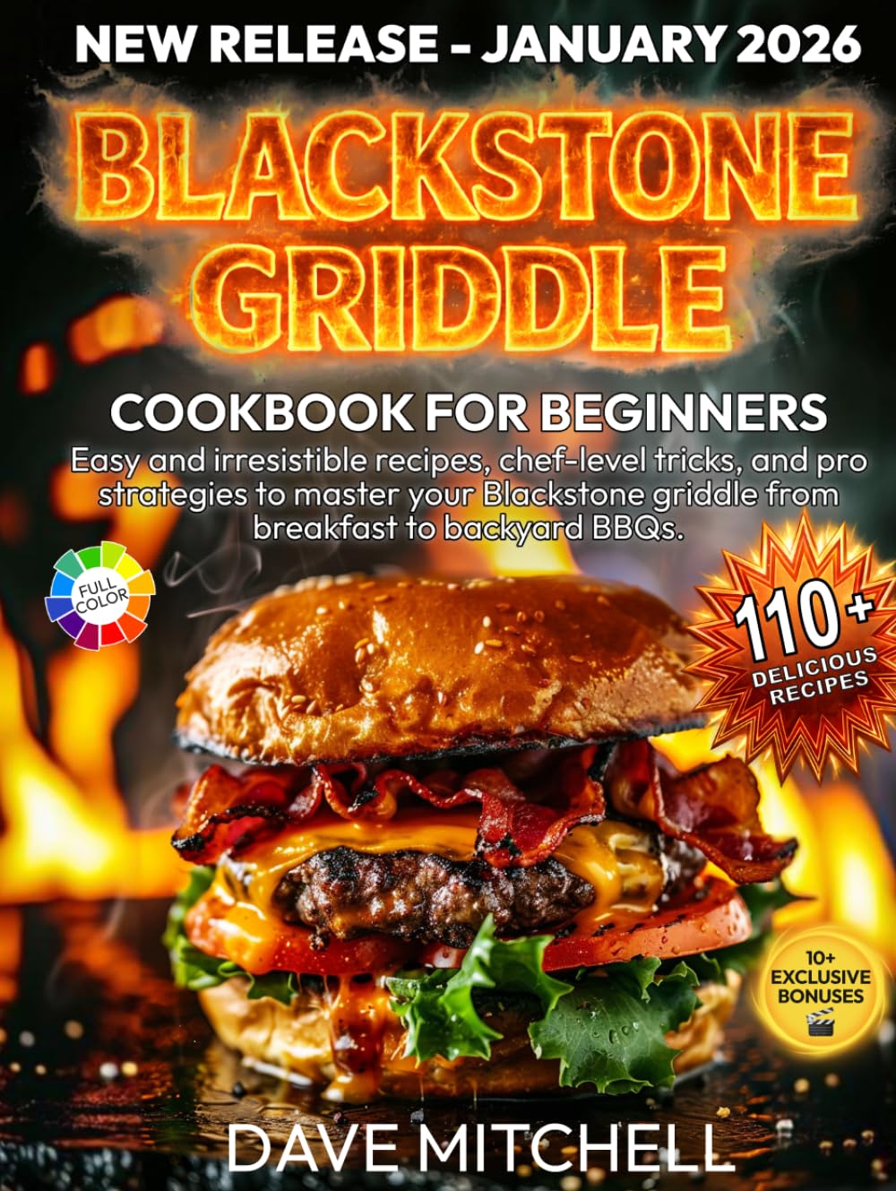 Blackstone Griddle Cookbook for Beginners: Easy and irresistible recipes, chef-level tricks, and pro strategies to master your Blackstone griddle from breakfast to backyard BBQs