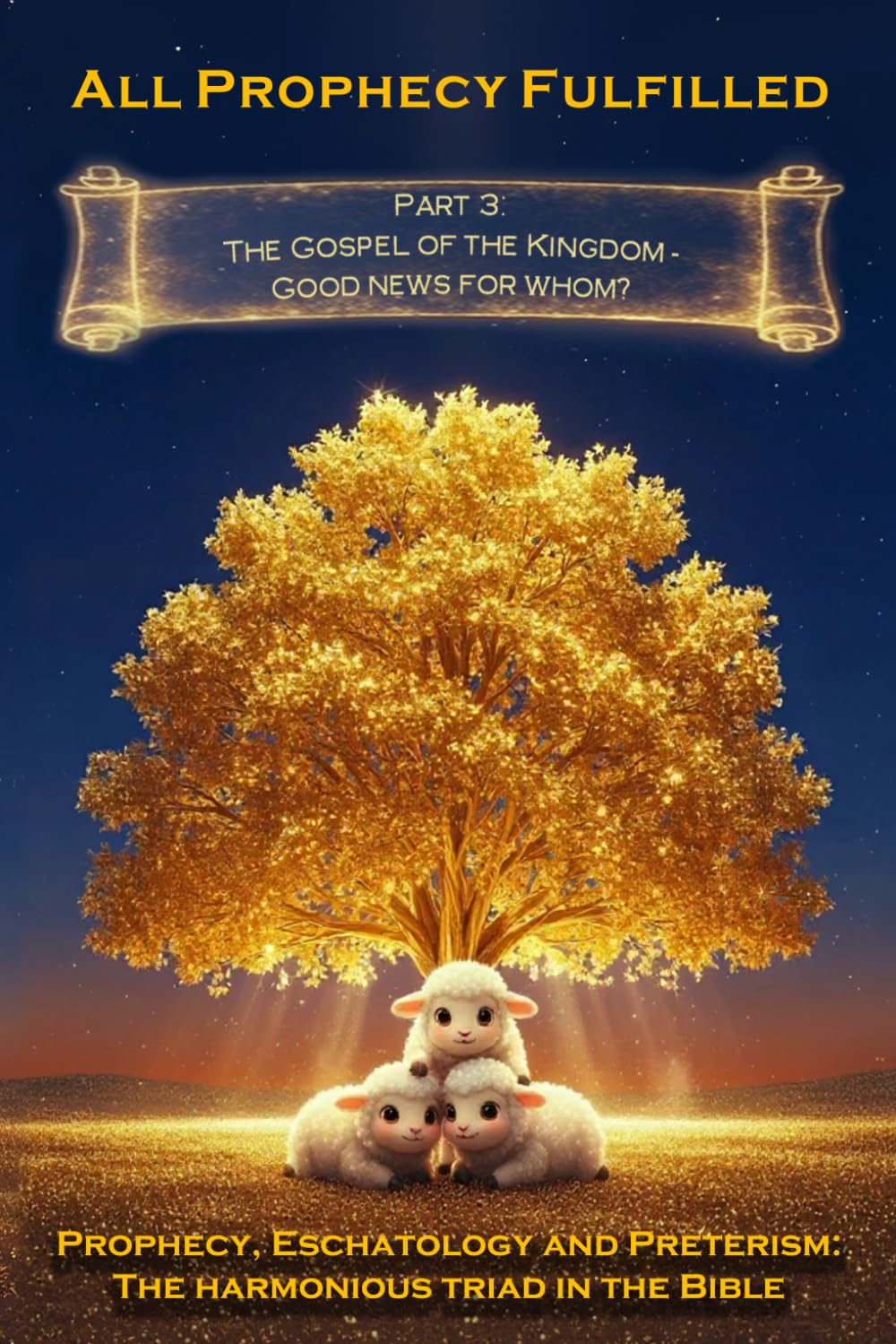 All Prophecy Fulfilled! Part 3: The Gospel of the Kingdom — Good News for whom? (Prophecy, Eschatology and Preterism: The Harmonious Triad in the Bible)