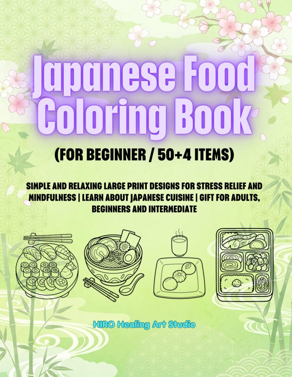 Japanese Food Coloring Book (FOR BEGINNER / 50+4 ITEMS): SIMPLE AND RELAXING LARGE PRINT DESIGNS FOR STRESS RELIEF AND MINDFULNESS | LEARN ABOUT ... | GIFT FOR ADULTS, BEGINNERS AND INTERMEDIATE