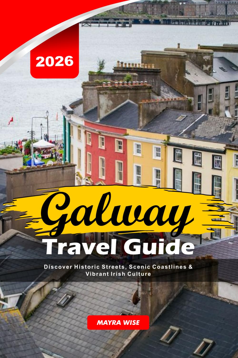 GALWAY TRAVEL GUIDE 2026: Discover Historic Streets, Scenic Coastlines & Vibrant Irish Culture