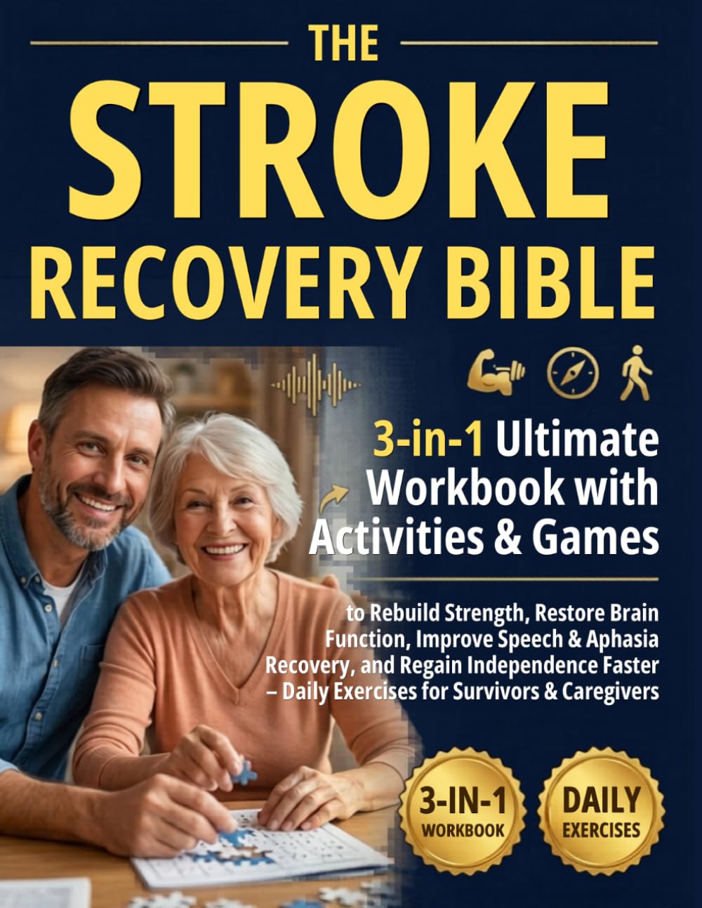 Stroke Recovery Bible: 3-in-1 Ultimate Workbook with Activities & Games to Rebuild Strength, Restore Brain Function, Improve Speech & Aphasia Recovery, and Regain Independence Faster
