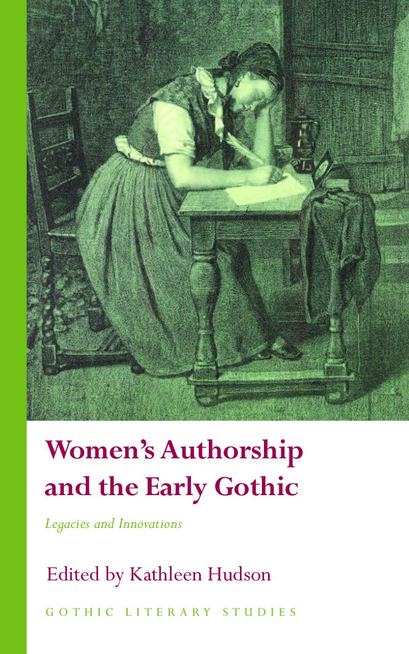 Women's Authorship and the Early Gothic: Legacies and Innovations (Gothic Literary Studies)      Kindle Edition