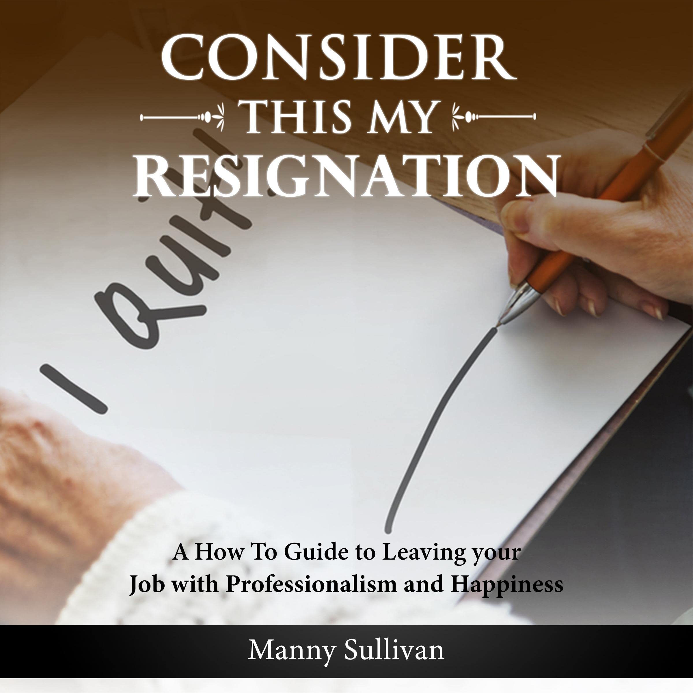 Consider This My Resignation