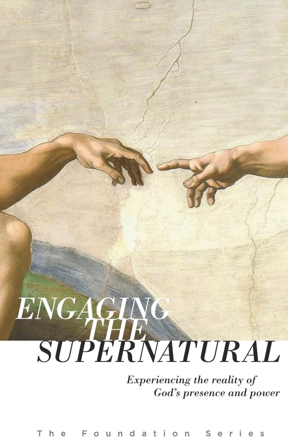 Engaging the Supernatural: Experiencing the Reality of God's Presence and Power (The Foundation Series)