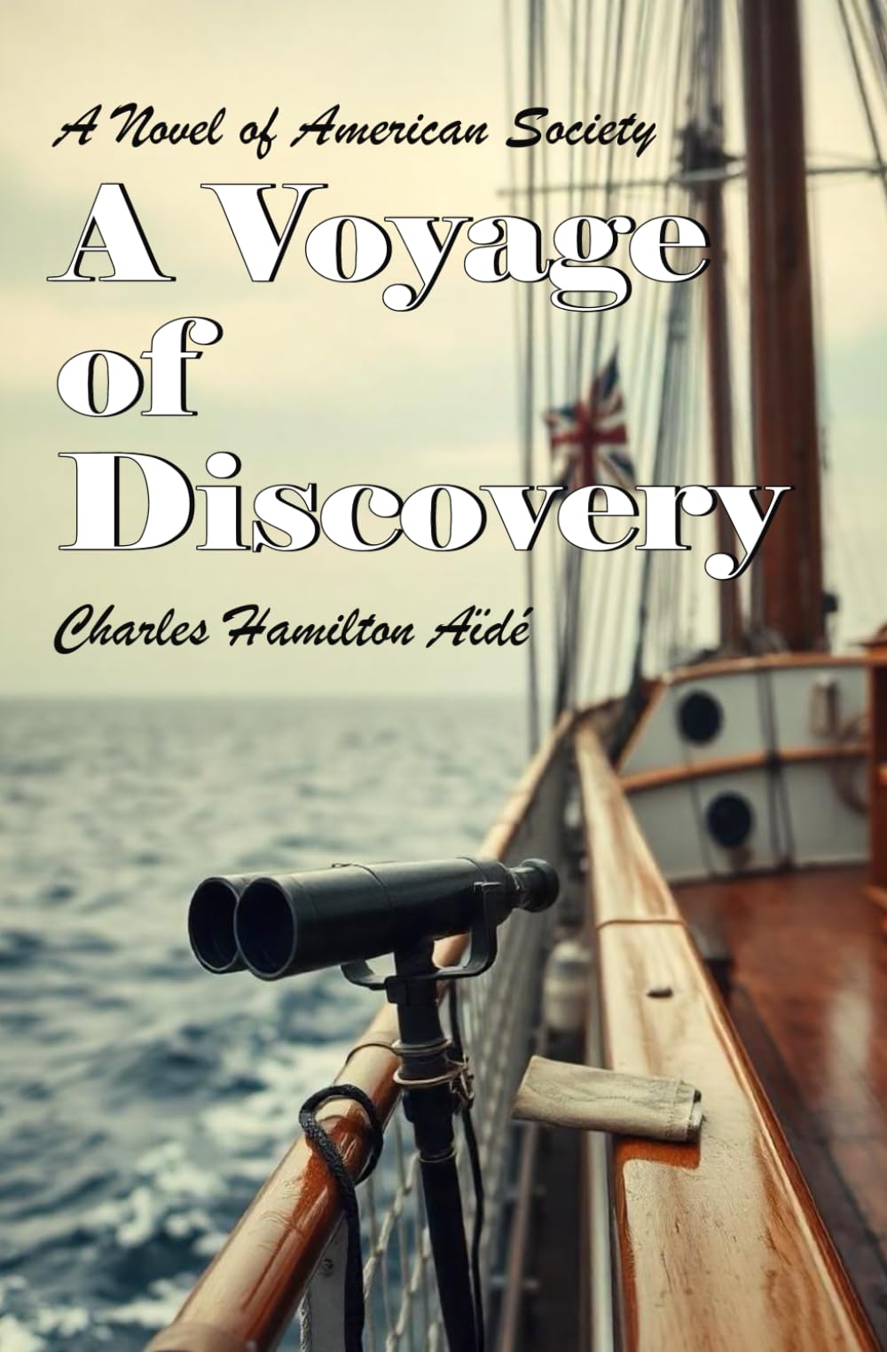A Voyage of Discovery: A Novel of American Society