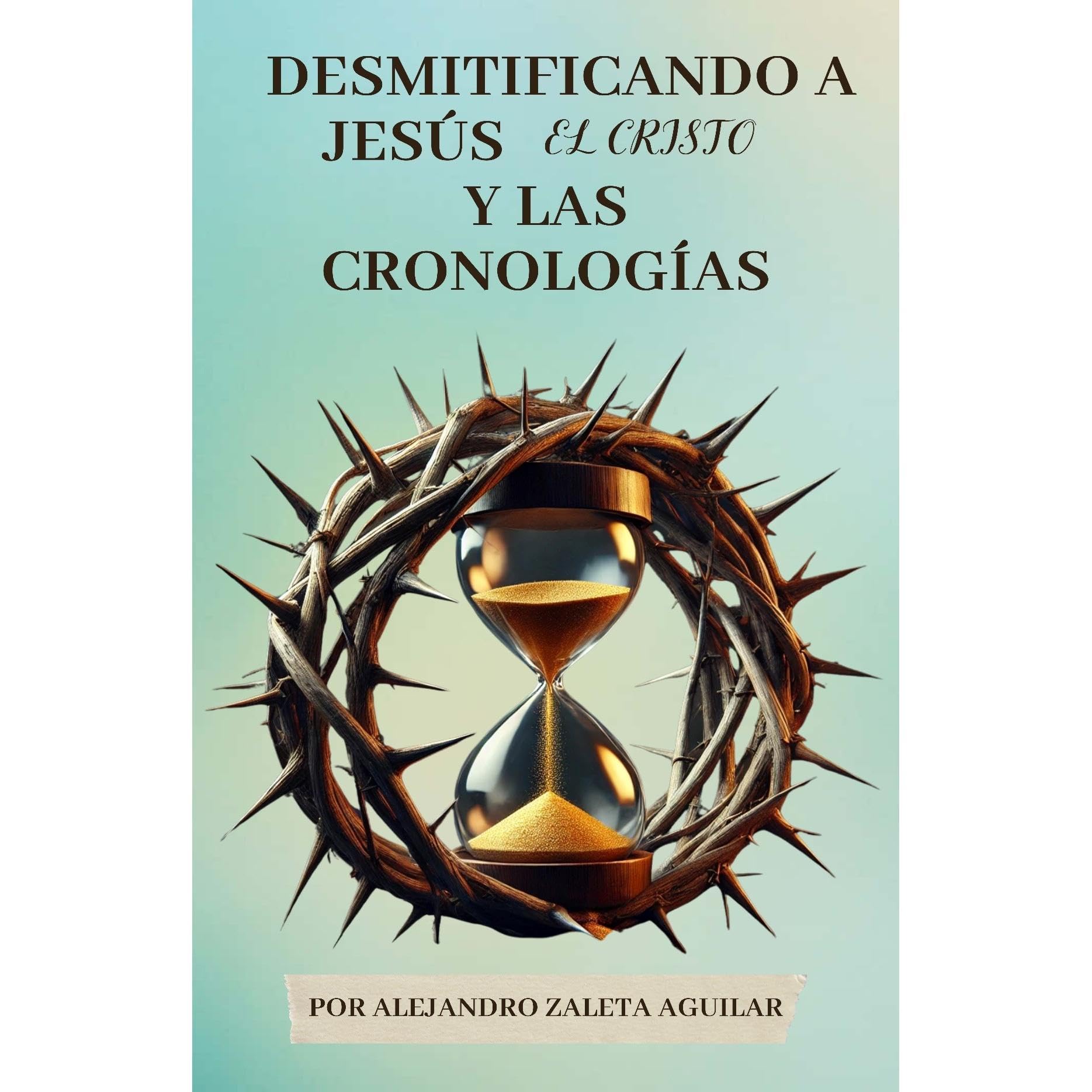 Desmitificando a Jesús el Cristo y las Cronologías