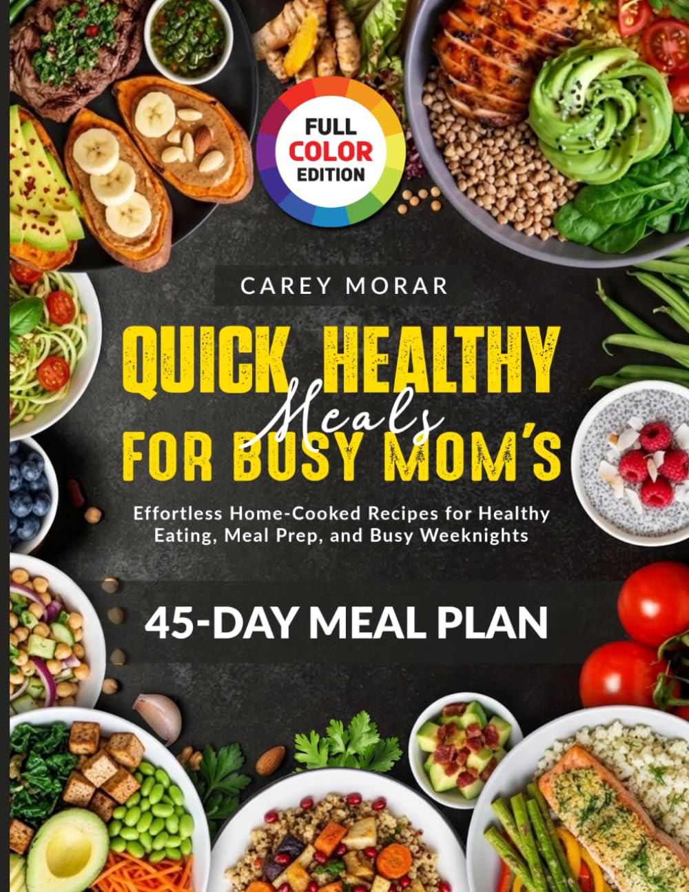 Quick Healthy Meals for Busy mom's: Effortless Home-Cooked Recipes for Healthy Eating, Meal Prep, and Busy WeeknightsEffortless Home-Cooked Recipes for Healthy Eating, Meal Prep, and Busy Weeknights