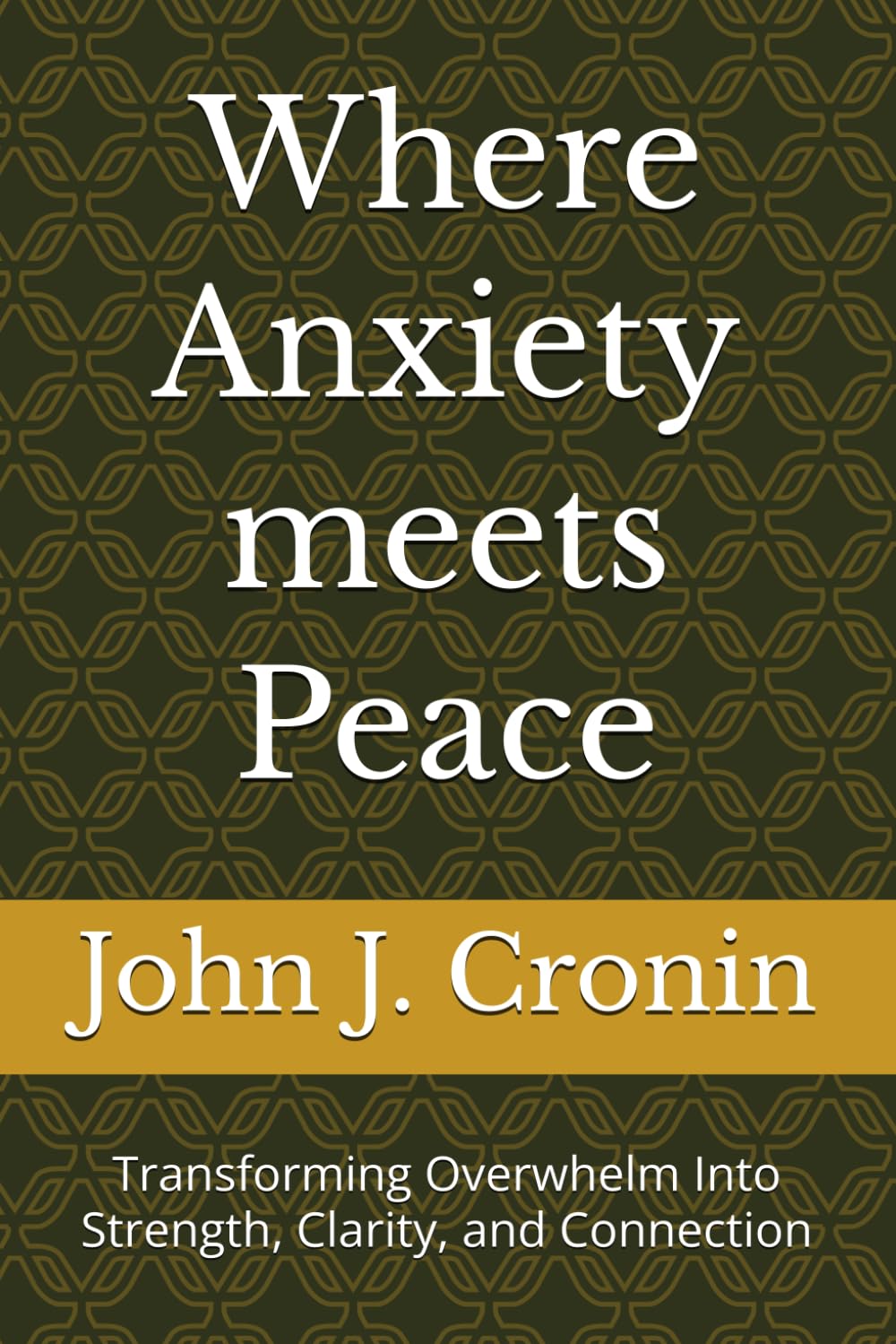 Where Anxiety meets Peace: Transforming Overwhelm Into Strength, Clarity, and Connection