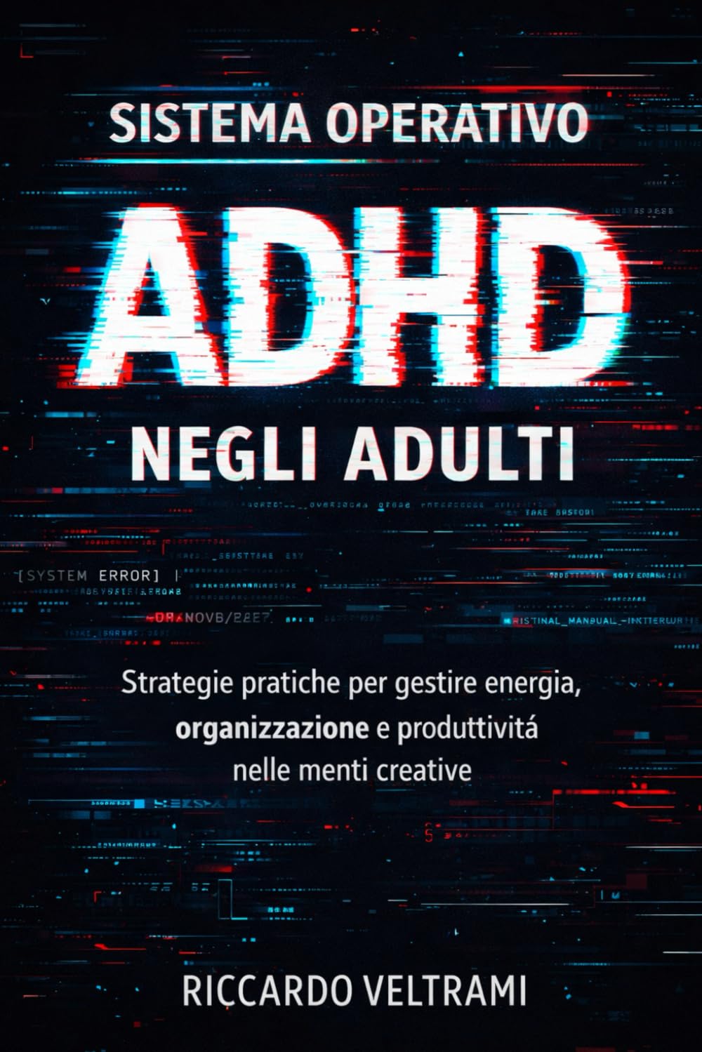 Sistema Operativo ADHD negli Adulti: Strategie pratiche per gestire energia, organizzazione e produttività nelle menti creative