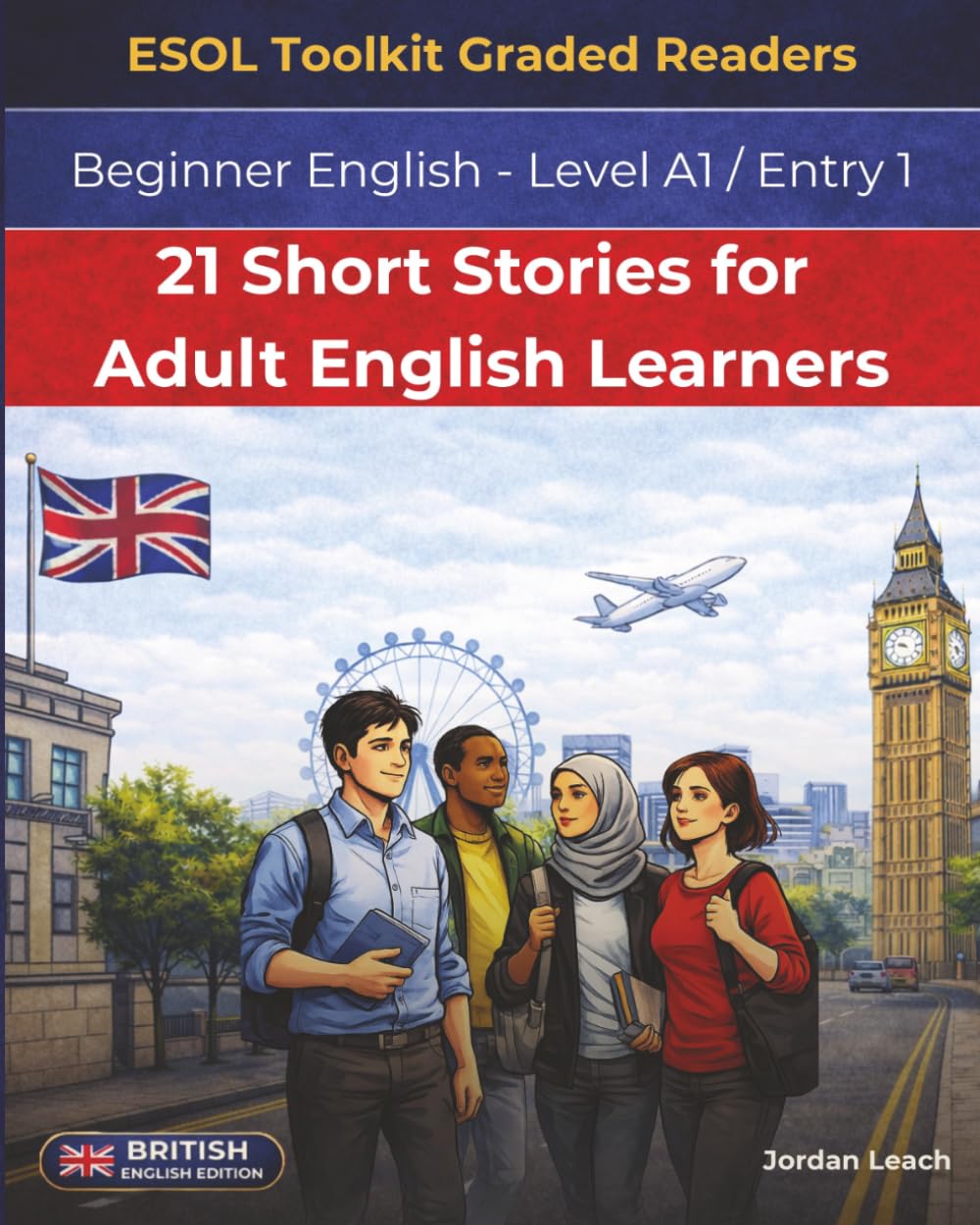 21 Short Stories for Adult ESL Learners: Beginner English – Level A1 / Entry 1 - British English Edition (21 Short Stories for English Learners - British English)