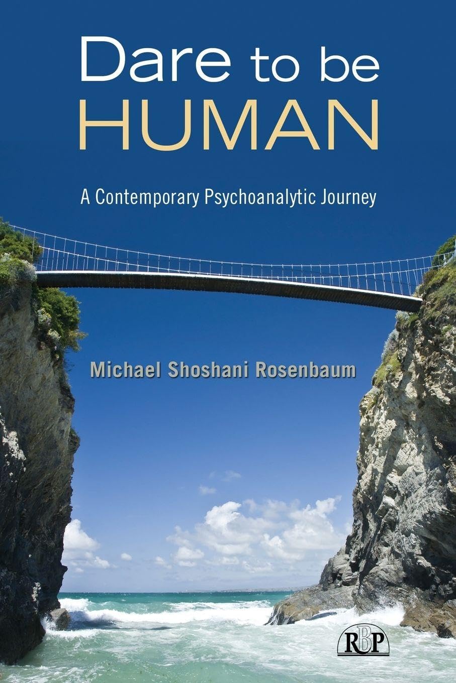 Dare to Be Human: A Contemporary Psychoanalytic Journey: 39 (Relational Perspectives Book Series)