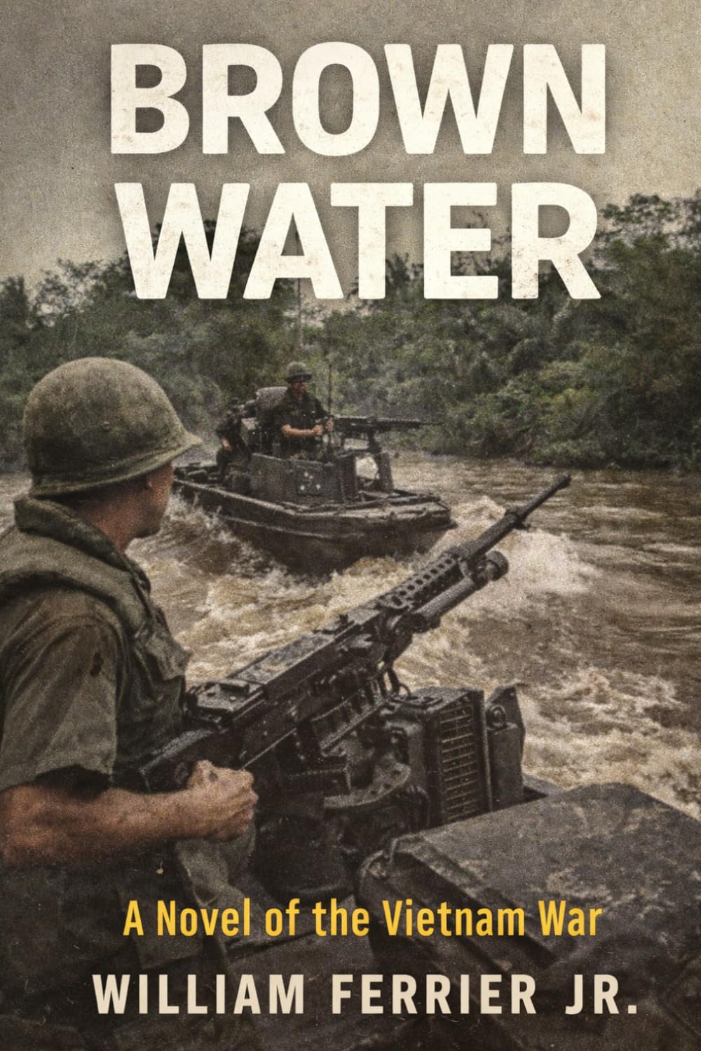BROWN WATER: A Novel of the Vietnam War (The Way Home Is Closed, Vietnam)