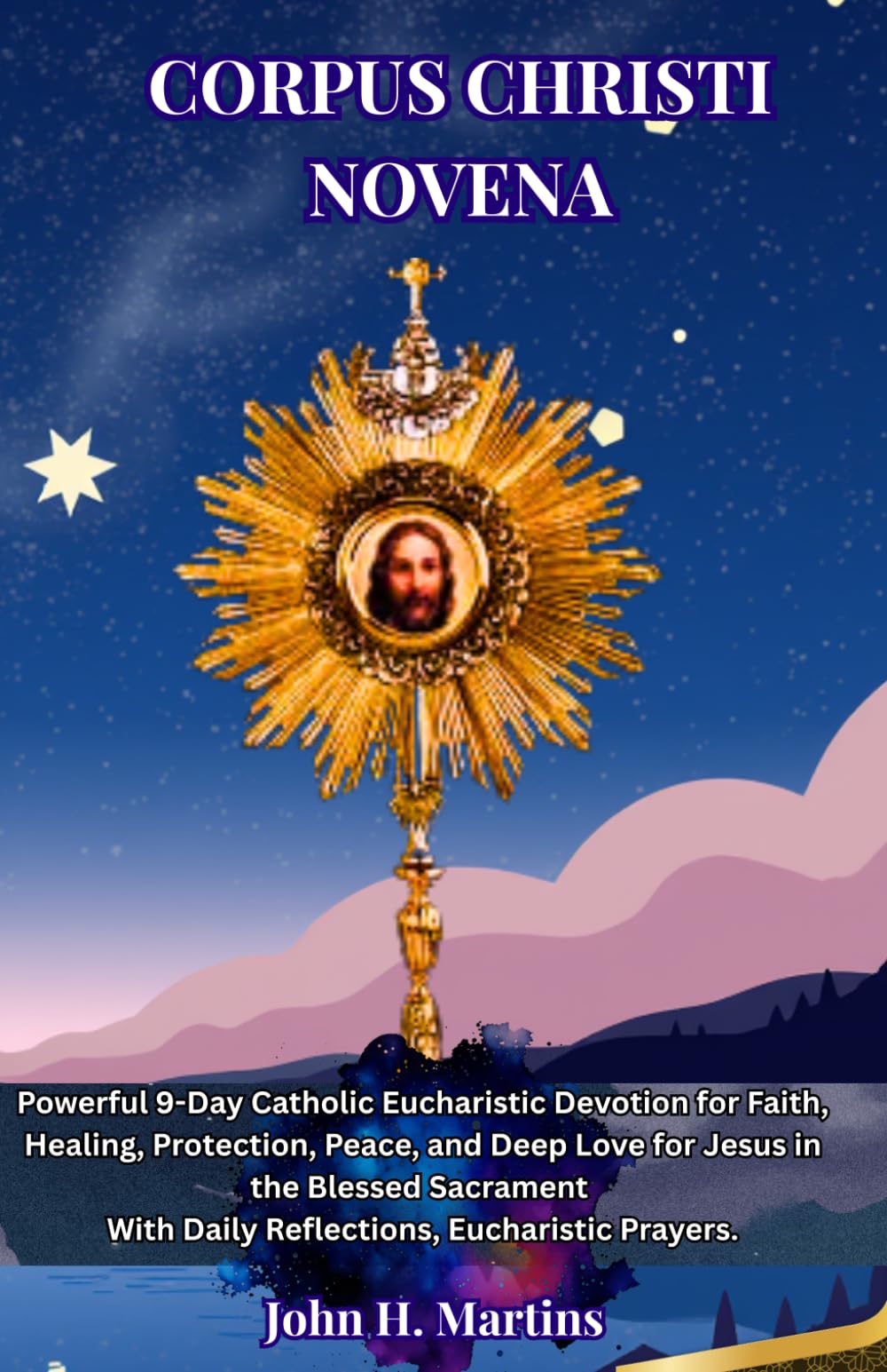 NOVENA DEL CORPUS CRISTO: Un potente percorso di devozione eucaristica cattolica di 9 giorni per la fede, la guarigione, la protezione, la pace e un profondo amore per Gesù nel Santissimo Sacramento.