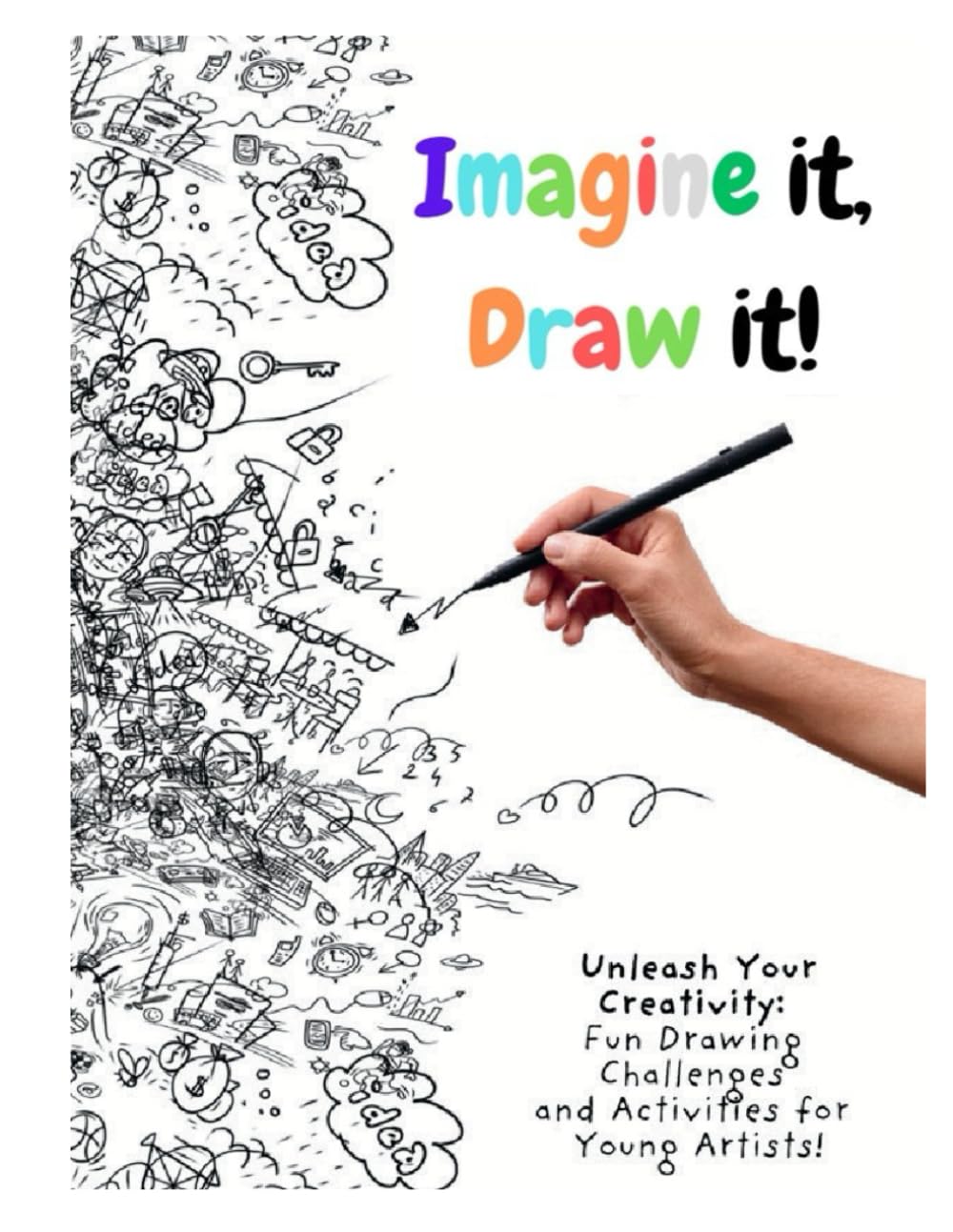 Imagine it, Draw it!: Unleash Your Creativity: Fun Drawing Challenges and Activities for Young Artists!