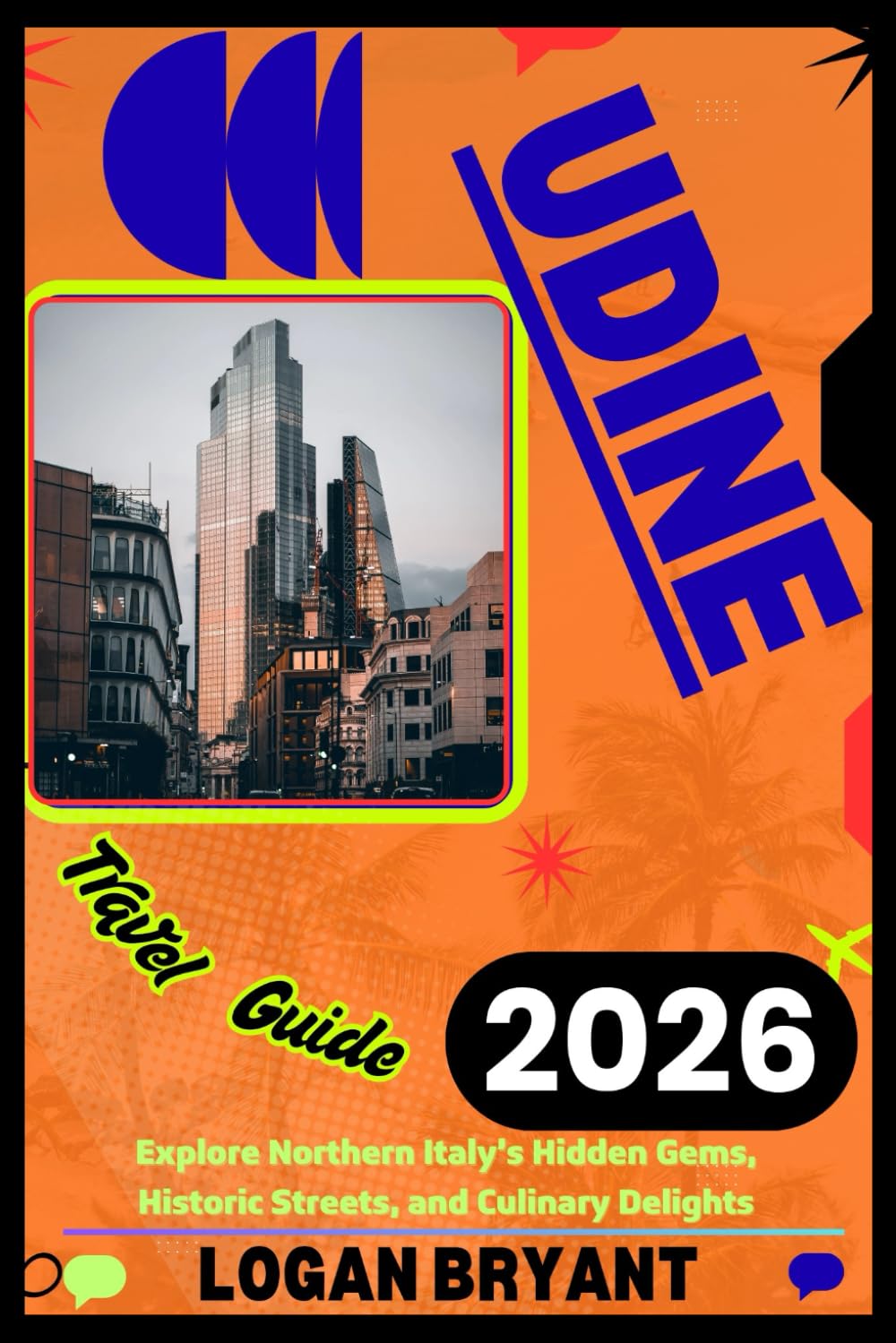 UDINE TRAVEL GUIDE 2026: Explore Northern Italy’s Hidden Gems, Historic Streets, and Culinary Delights