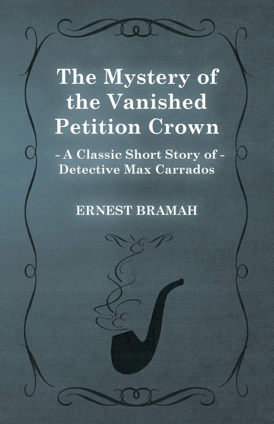 The Mystery of the Vanished Petition Crown (A Classic Short Story of Detective Max Carrados)