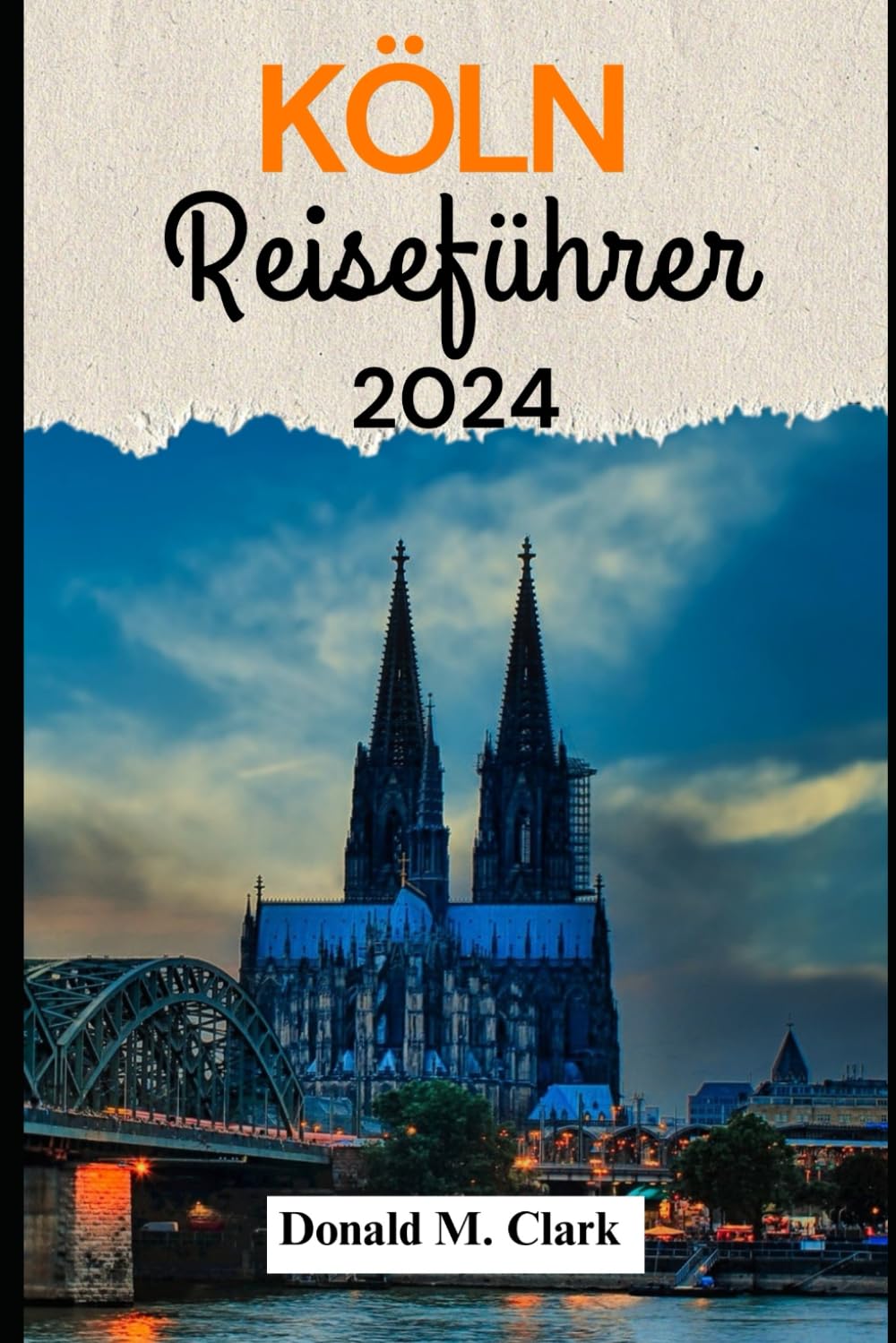 KÖLN REISEFÜHRER 2024: Entdecken Sie die Schönheit von Köln
