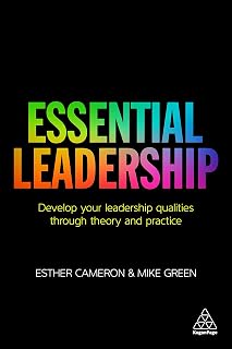 Essential Leadership: Develop Your Leadership Qualities Through Theory and Practice