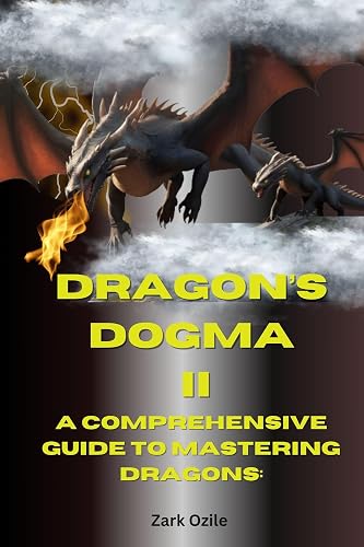 Dragon’s Dogma II A Comprehensive Guide to Mastering Dragons: