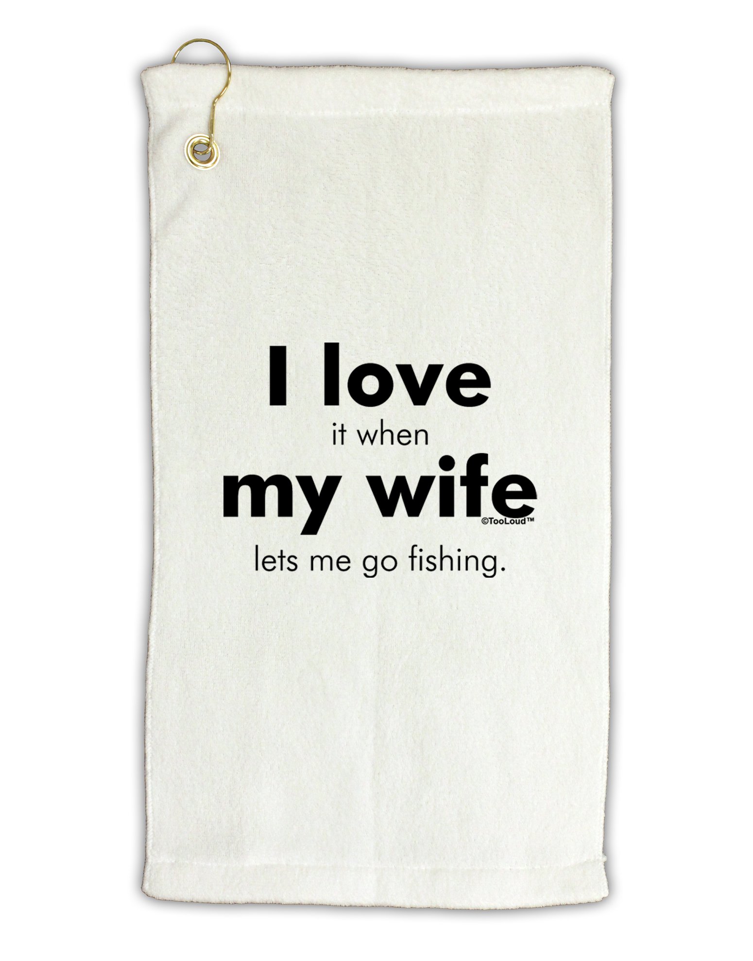 TOOLOUD I Love My Wife - Fishing Micro Terry Gromet Golf Towel 16