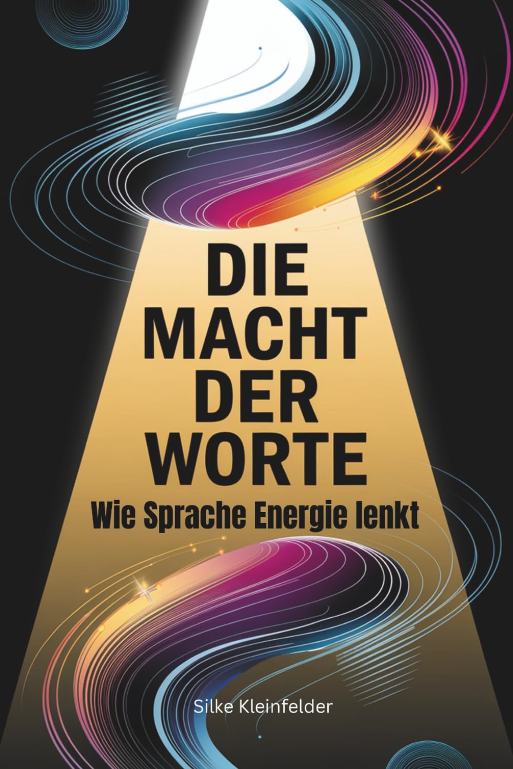Die Macht der Worte, wie Sprache Energie lenkt: für Führungskräfte und Unternehmer, positive Kommunikation