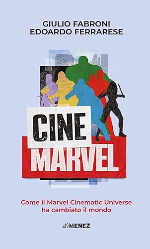 CineMarvel. Come il Marvel Cinematic Universe ha cambiato il mondo