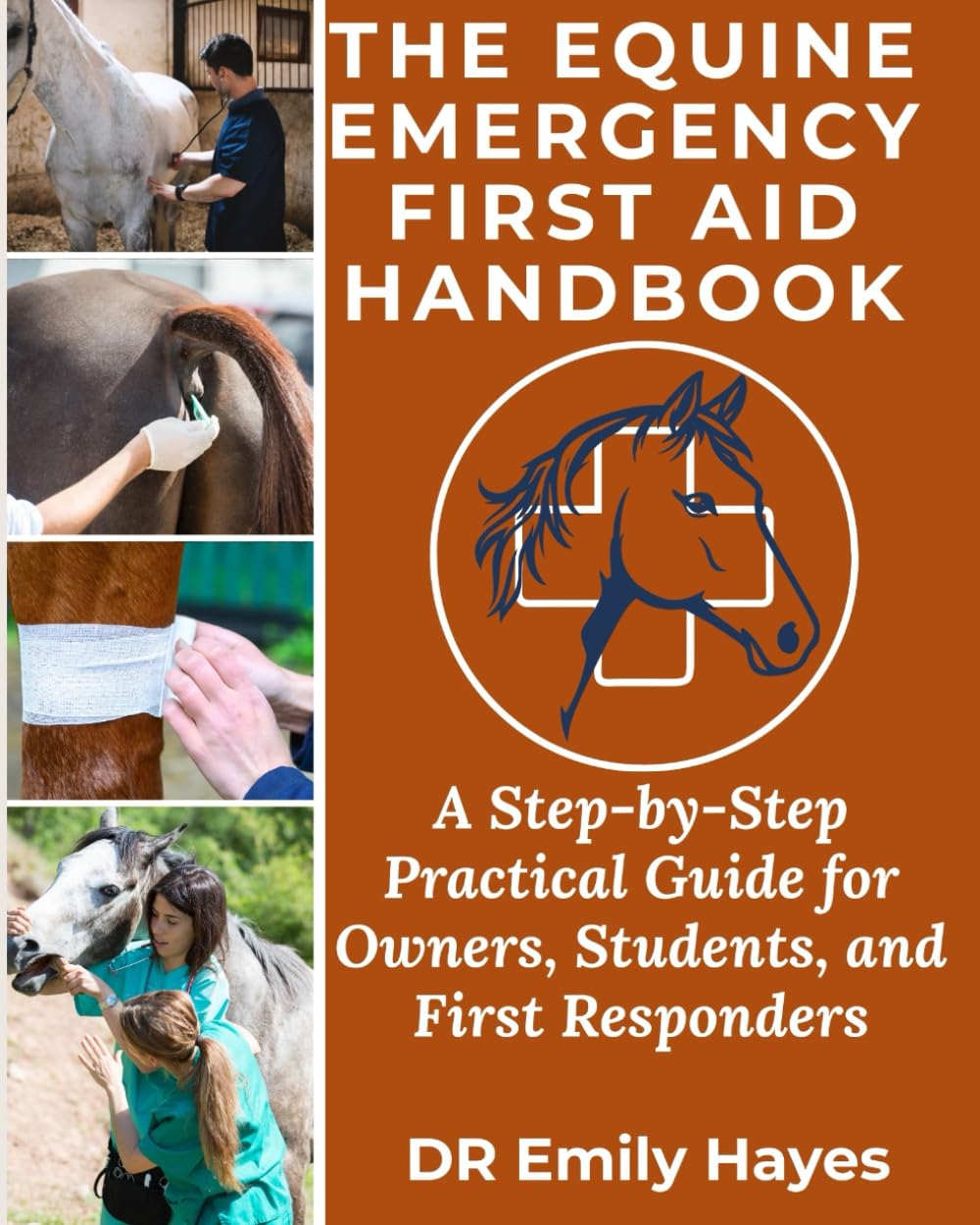The Equine Emergency First Aid Handbook: A Step-by-Step Practical Guide for Owners, Students, and First Responders