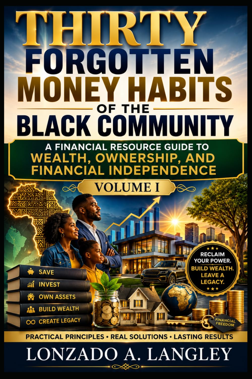 Thirty Forgotten Money Habits of the Black Community Volume I: The Historical Principles of Saving, Ownership, and Family Wealth (Financial Wealth Habits for Black Americans)