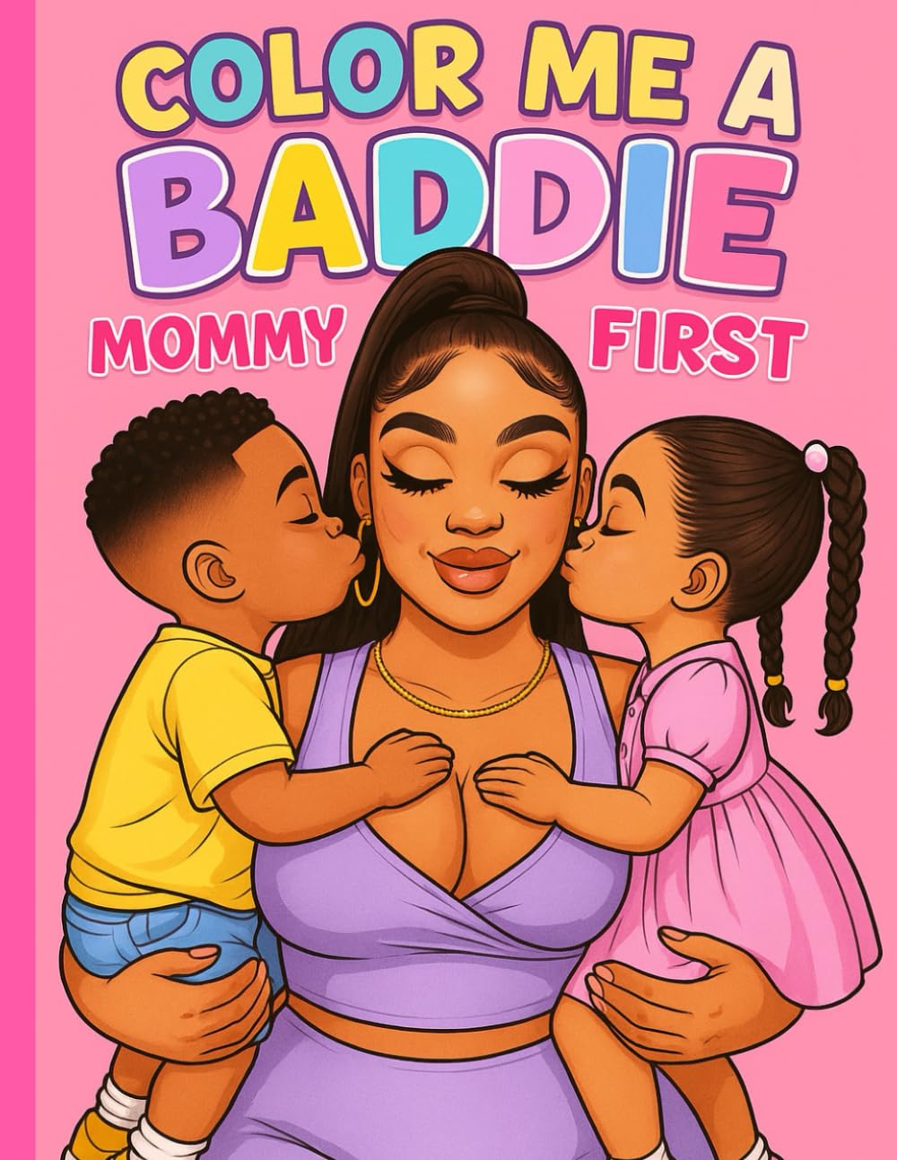 Color Me A Baddie: Mommy First: Black women, African American women Coloring Book For Adults and Teens