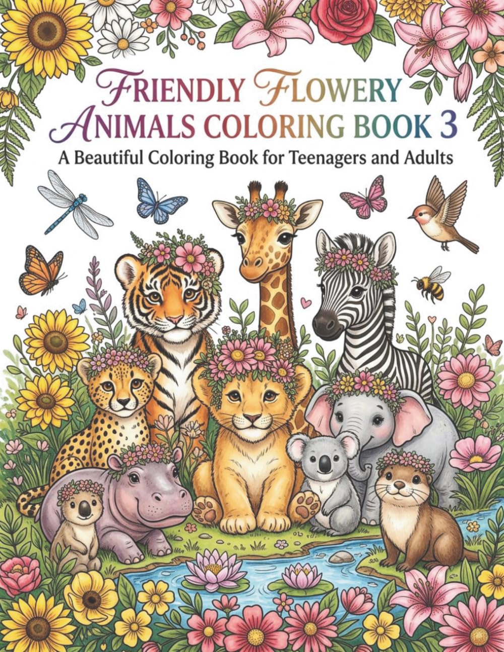 Friendly Flowery Animals Coloring Book 3: Beautiful Coloring Book for Teenagers and Adults