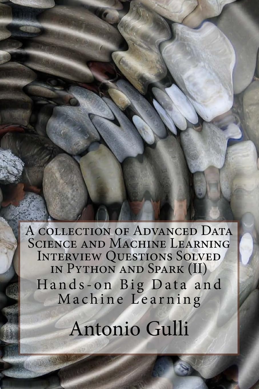 A collection of Advanced Data Science and Machine Learning Interview Questions Solved in Python and Spark (II): Hands-on Big Data and Machine ... of Programming Interview Questions)