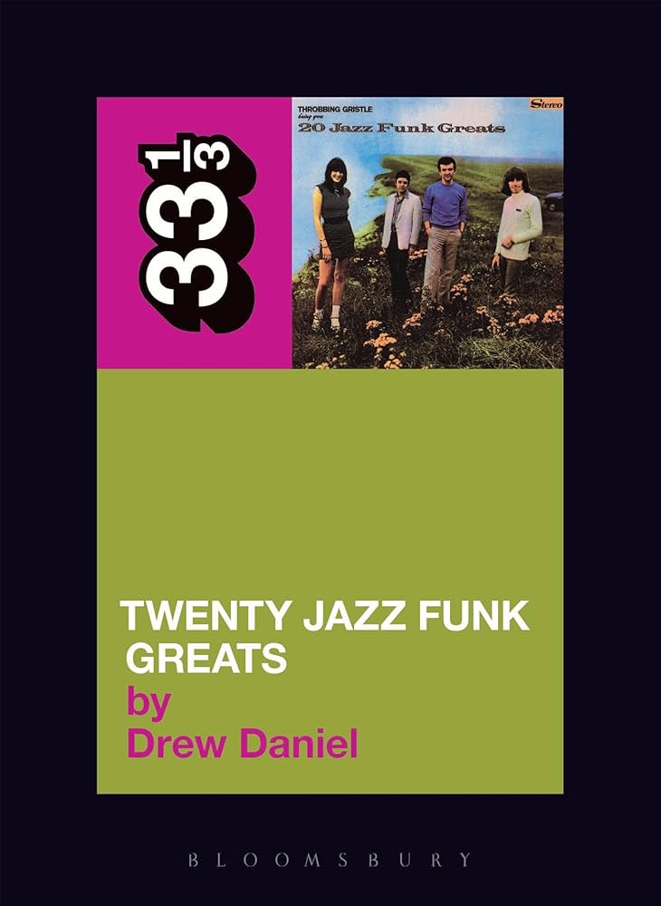 Throbbing Gristle's Twenty Jazz Funk Greats (33 1/3): Daniel, Drew