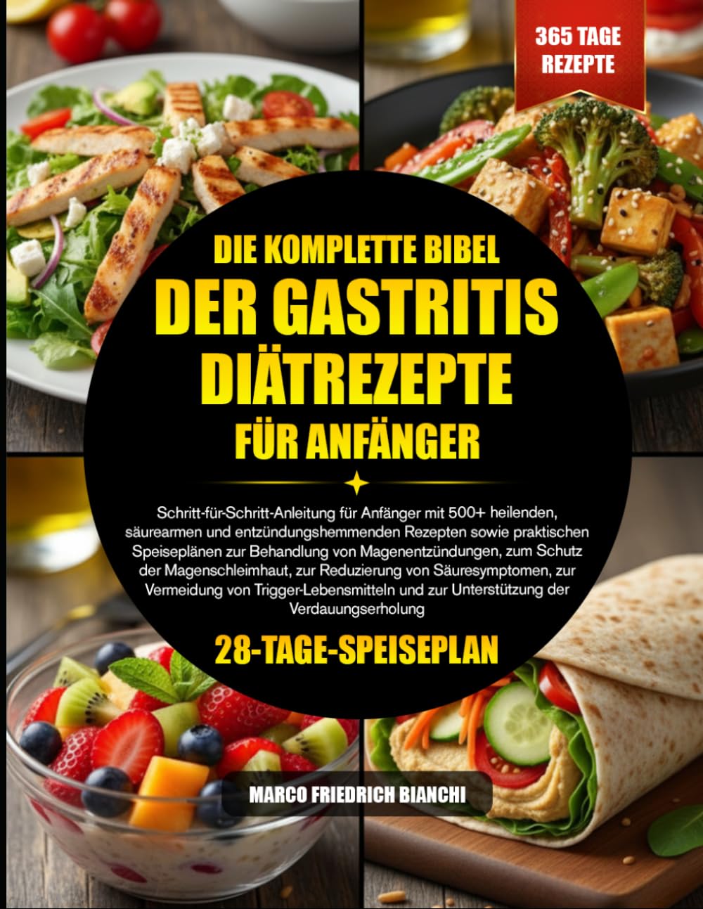 DIE KOMPLETTE BIBEL DER GASTRITIS-DIÄTREZEPTE FÜR ANFÄNGER: Schritt-für-Schritt-Anleitung für Anfänger mit 500+ heilenden, säurearmen und ... von Magenentzündungen, zum Schutz der