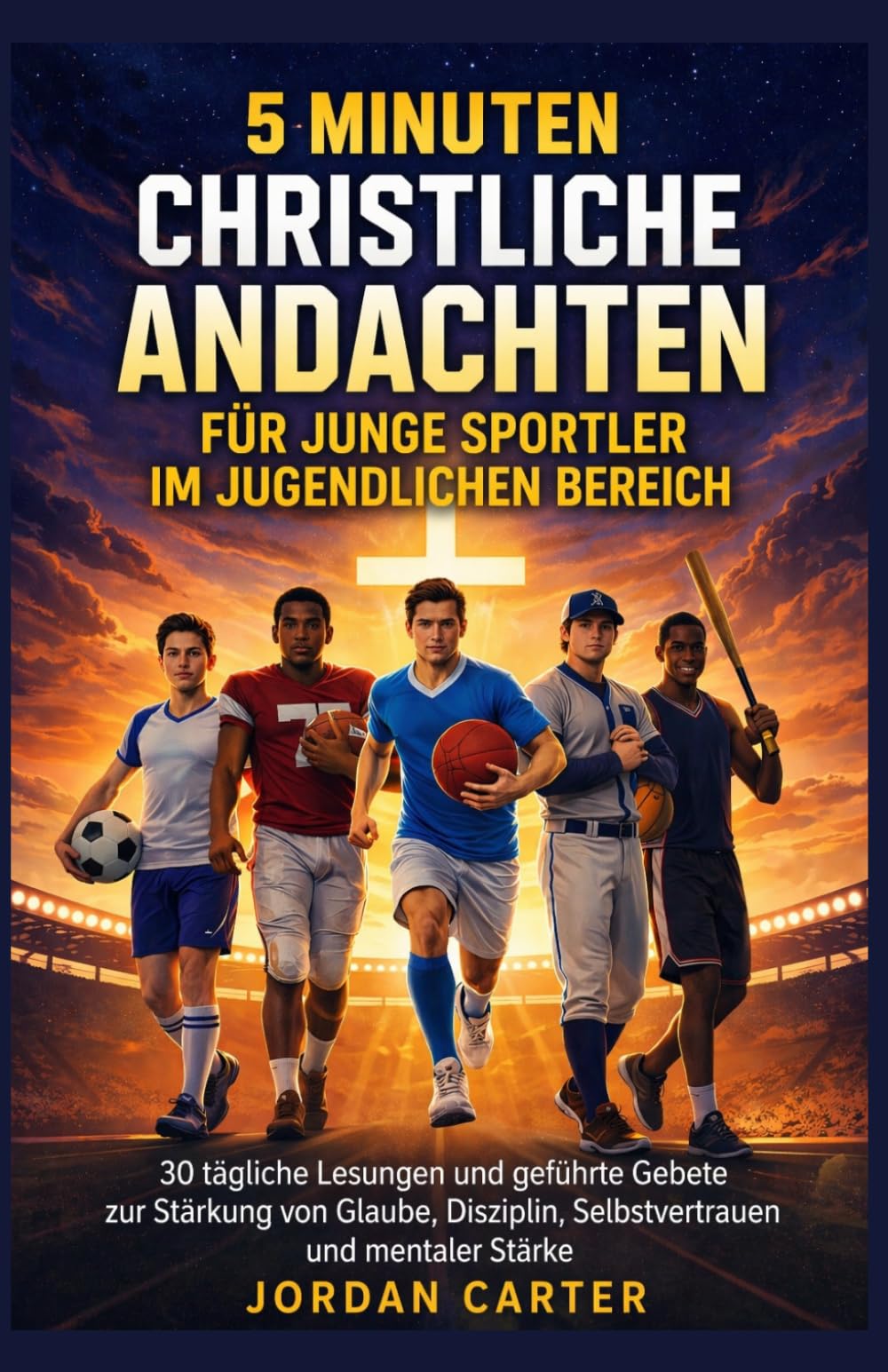 5 MINUTEN CHRISTLICHE ANDACHTEN FÜR JUNGE SPORTLER IM JUGENDLICHEN BEREICH: 30 tägliche Lesungen und geführte Gebete zur Stärkung von Glaube, Disziplin, Selbstvertrauen und mentaler Stärke