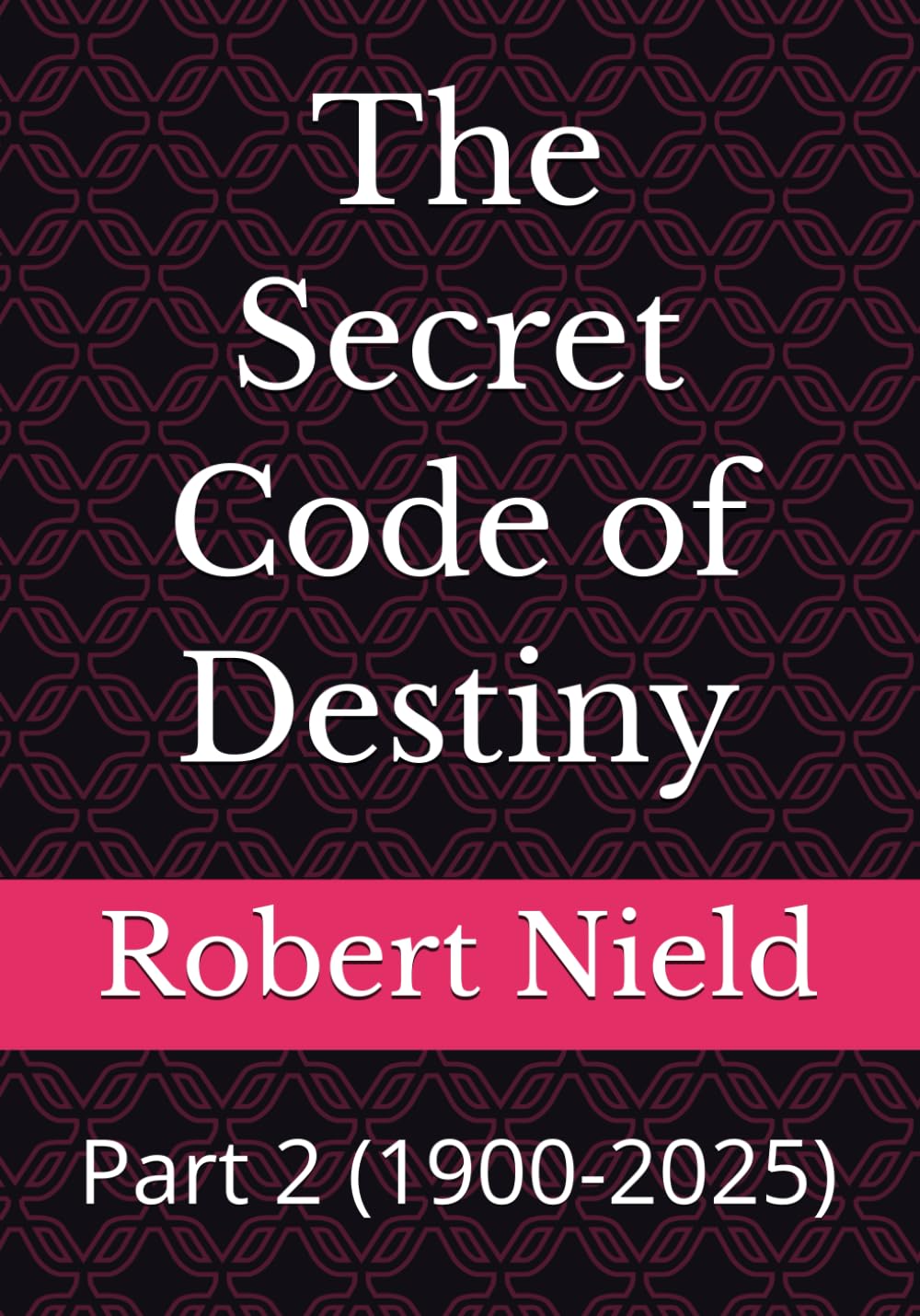 The Secret Code of Destiny: Part 2 (1900-2025)