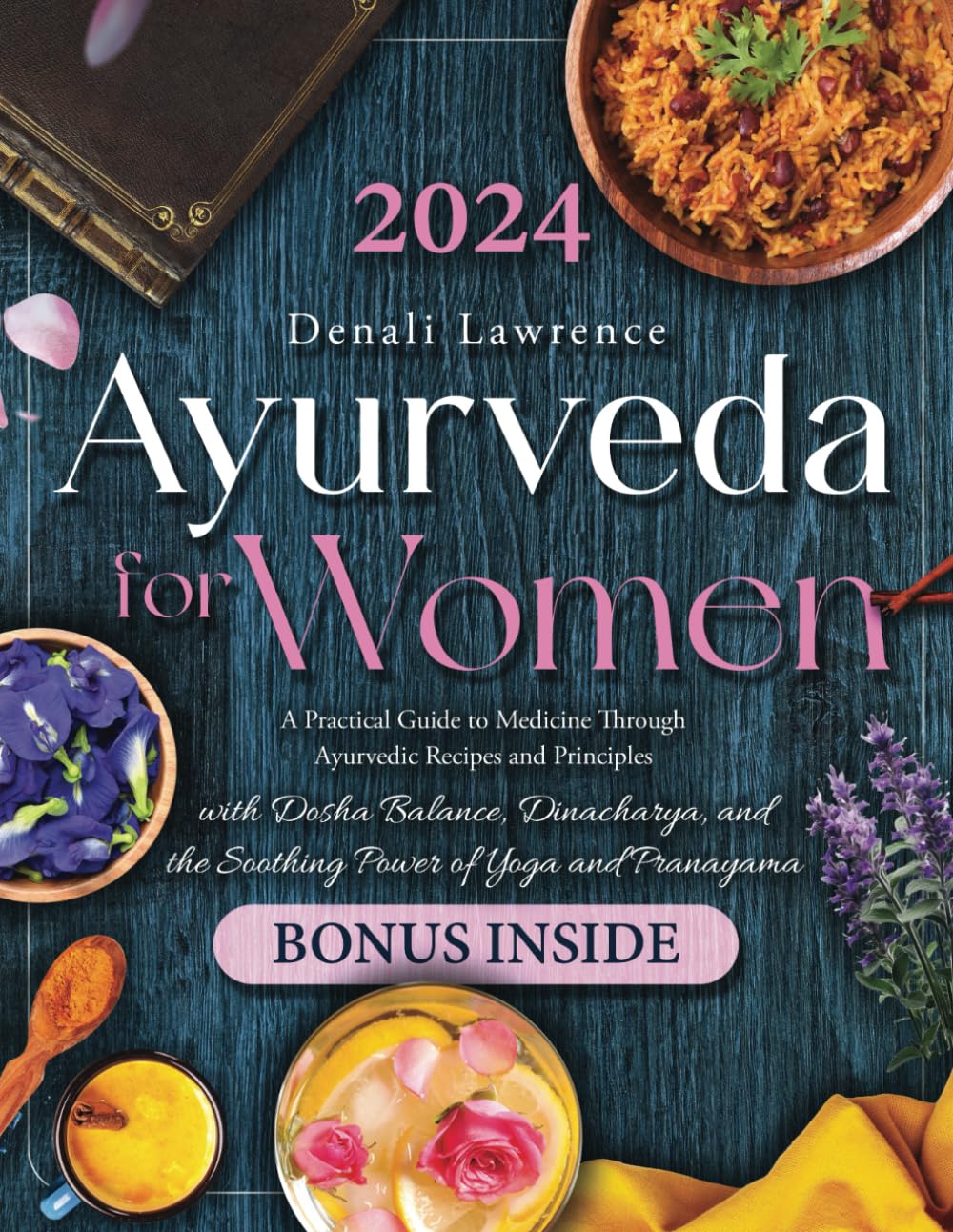 Ayurveda for Women: [2-in-1] A Practical Guide to Medicine Through Ayurvedic Recipes and Principles | Harmonizing Body and Mind, Customizing Nutrition for Feminine Health