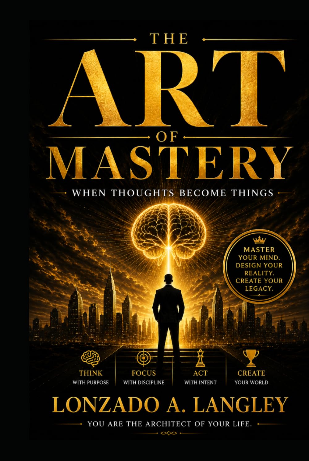 THE ART OF MASTERY: WHEN THOUTHS BECOME THINGS