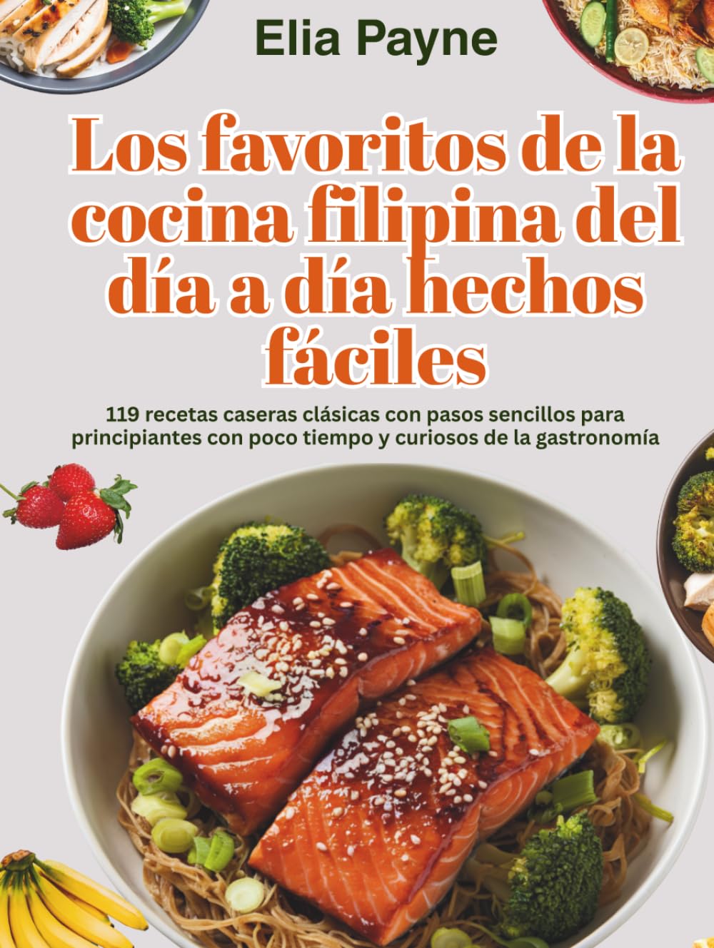 Los favoritos de la cocina filipina del día a día hechos fáciles: 119 recetas caseras clásicas con pasos sencillos para principiantes con poco tiempo y curiosos de la gastronomía