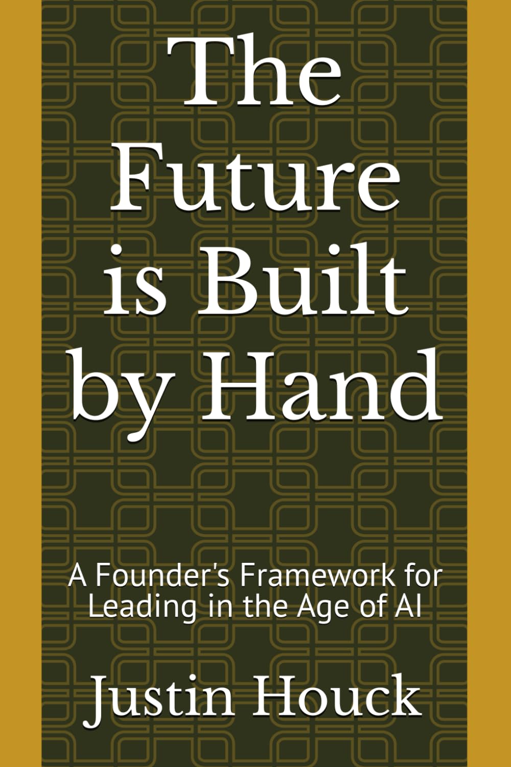 The Future is Built by Hand: A Founder's Framework for Leading in the Age of AI