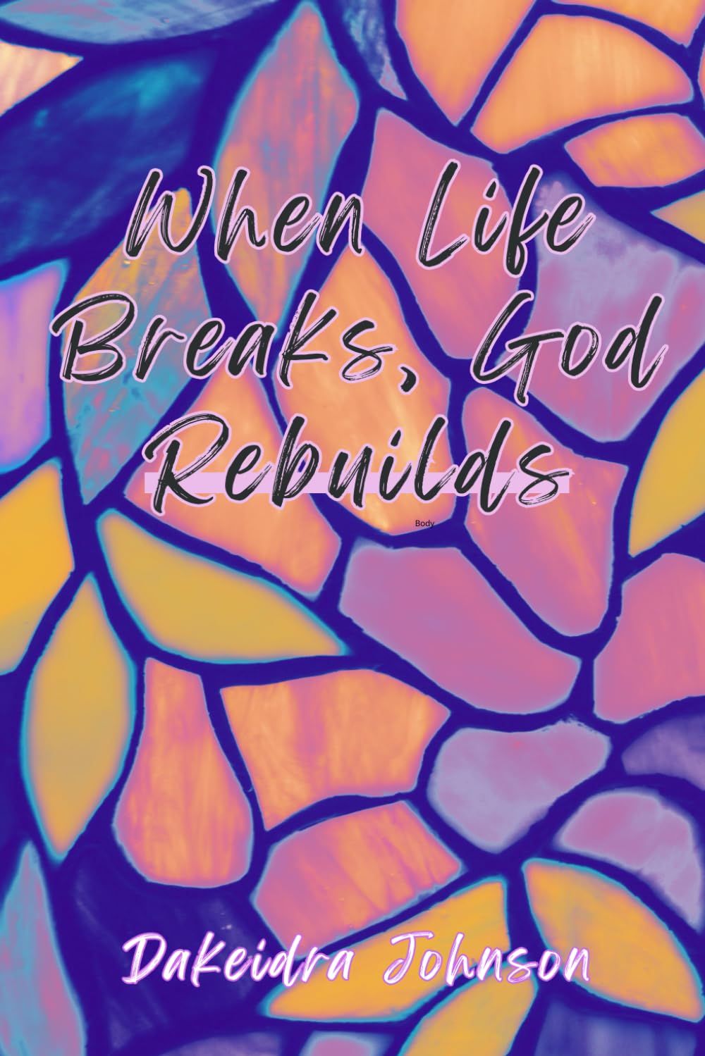 When Life Breaks, God Rebuilds