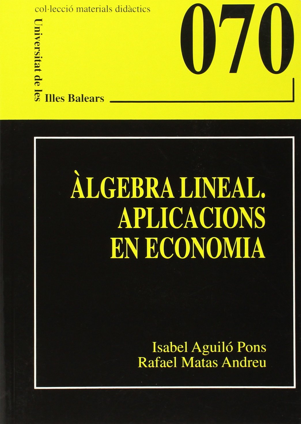 Àlgebra lineal. Aplicacions en economia: 070 (Materials Didàctics)