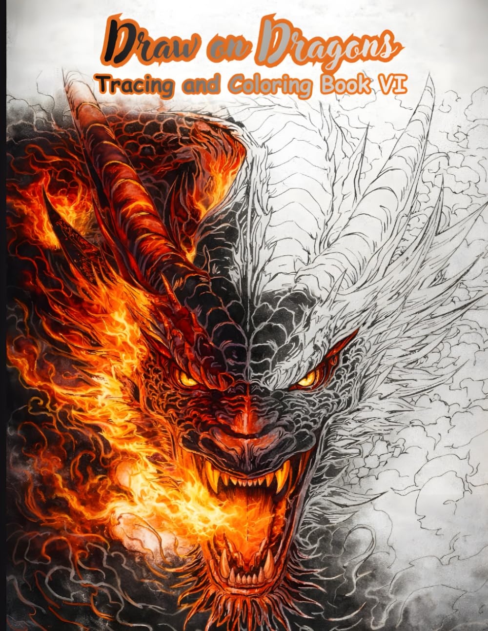 Draw on Dragons Tracing and Coloring Book VI: A Fantasy Dragon Tracing and Coloring Book with 50 Powerful Dragon Illustrations for Relaxation, Focus, ... (Mystic Lines Tracing & Coloring Series)
