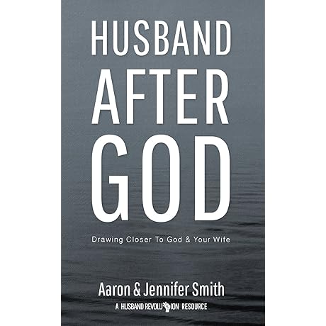 Husband After God: Drawing Closer to God and Your Wife